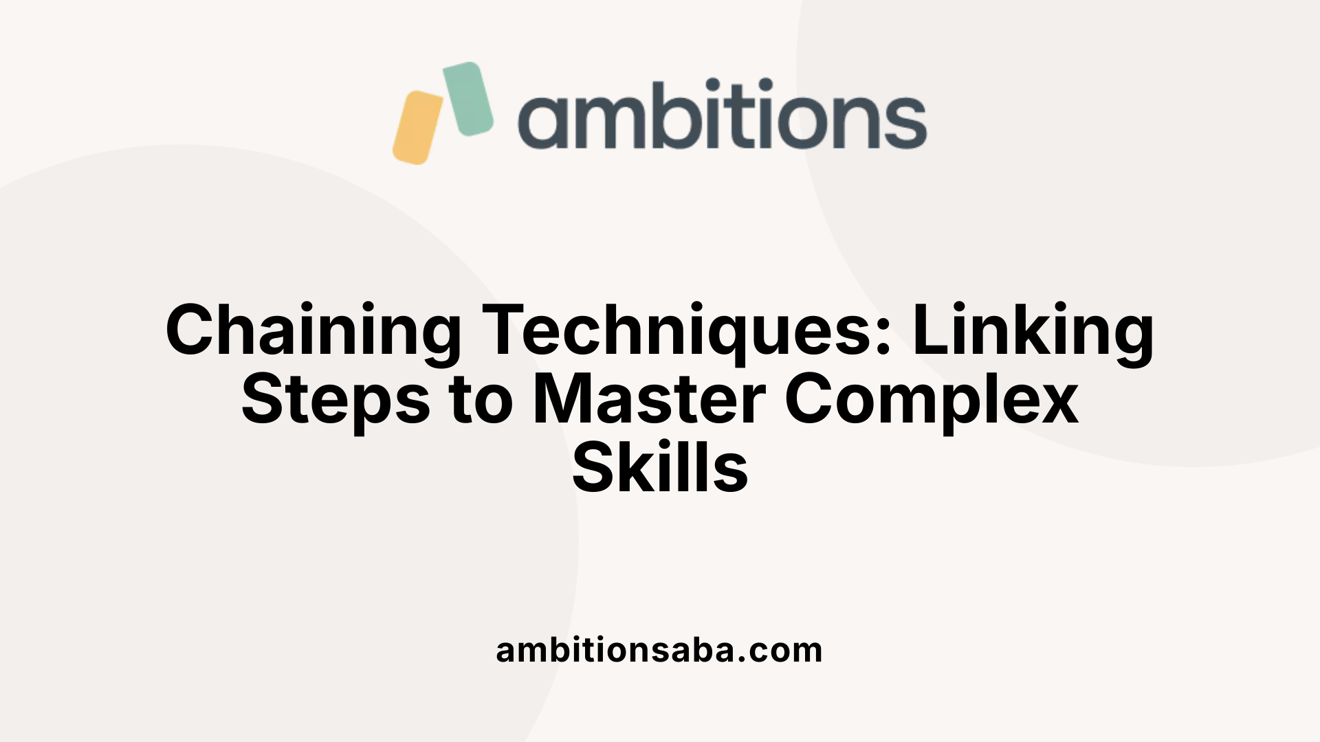 Chaining Techniques: Linking Steps to Master Complex Skills