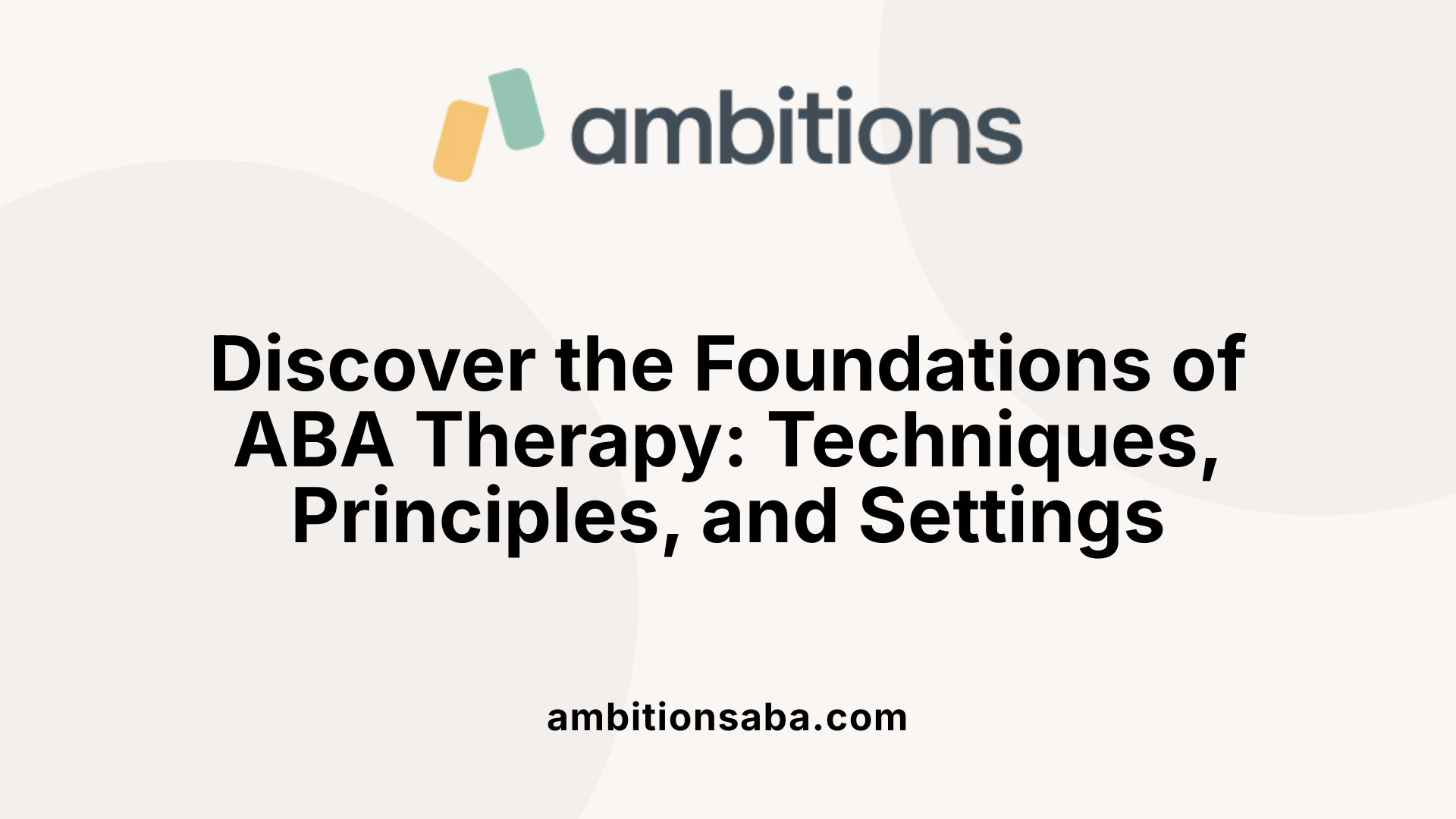 Discover the Foundations of ABA Therapy: Techniques, Principles, and Settings