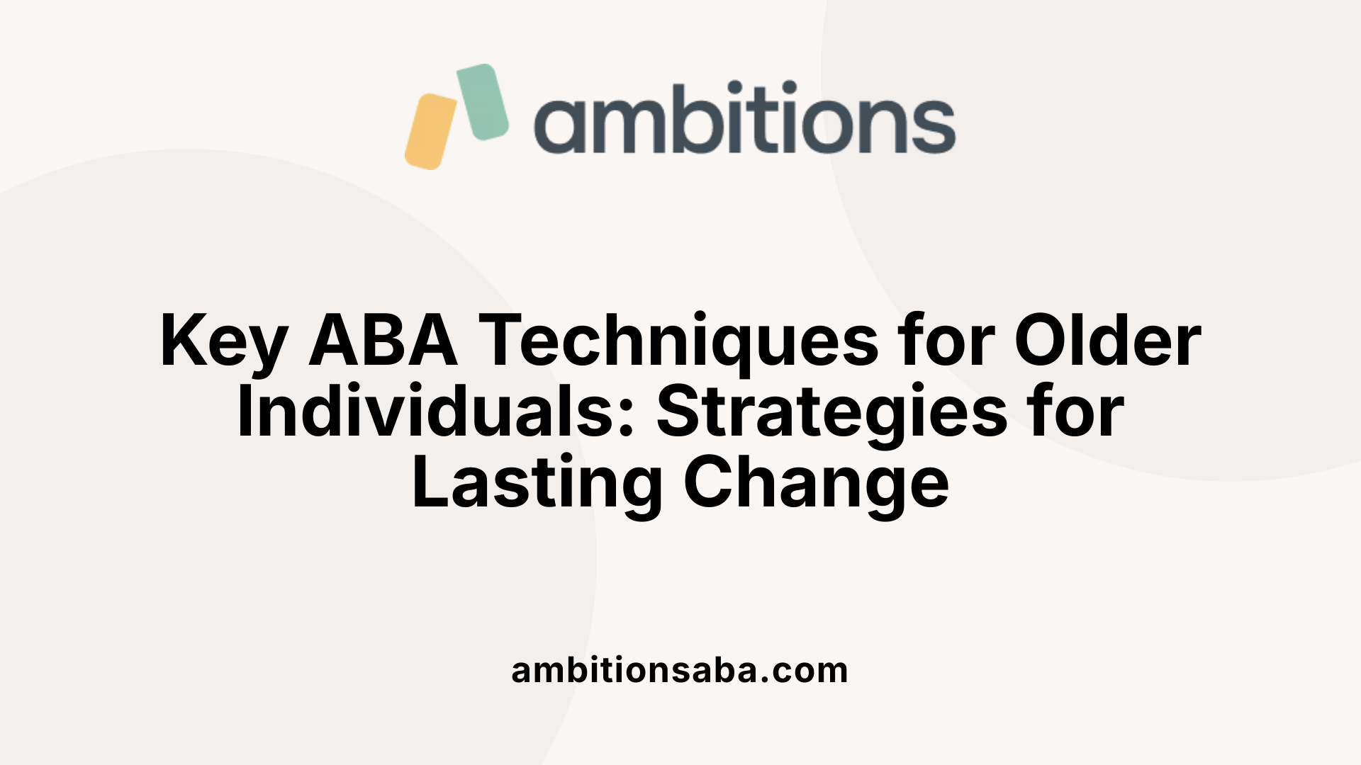 Key ABA Techniques for Older Individuals: Strategies for Lasting Change