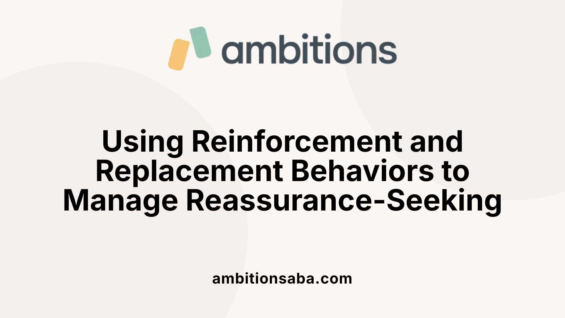 Using Reinforcement and Replacement Behaviors to Manage Reassurance-Seeking