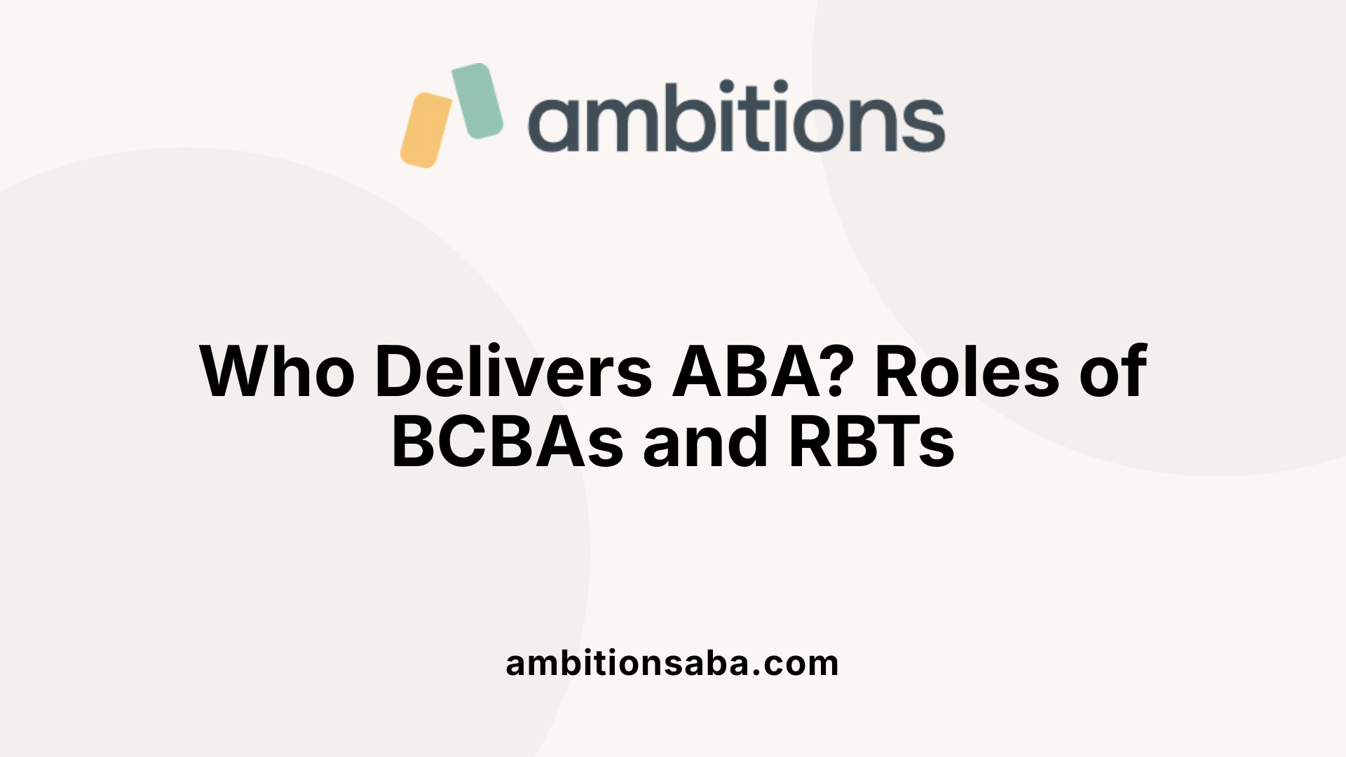 Who Delivers ABA? Roles of BCBAs and RBTs