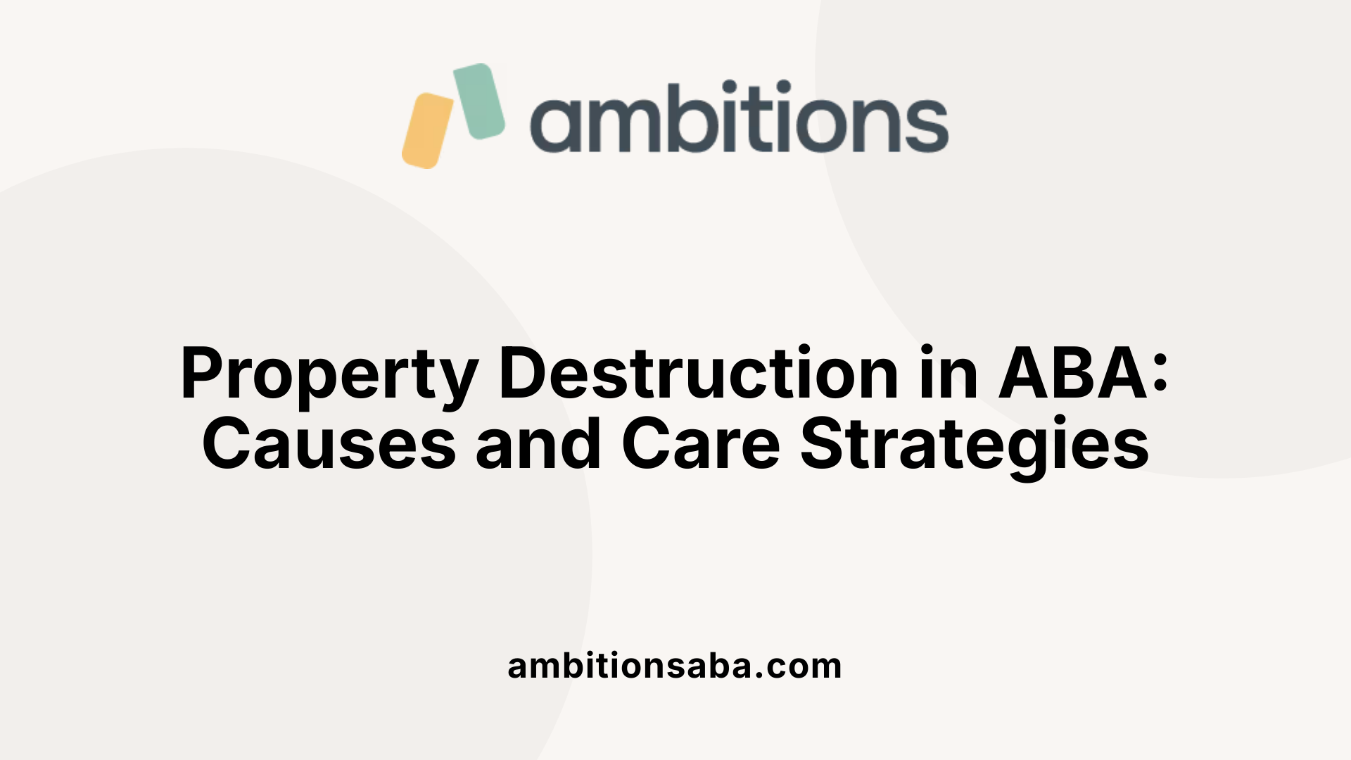 Property Destruction in ABA: Causes and Care Strategies
