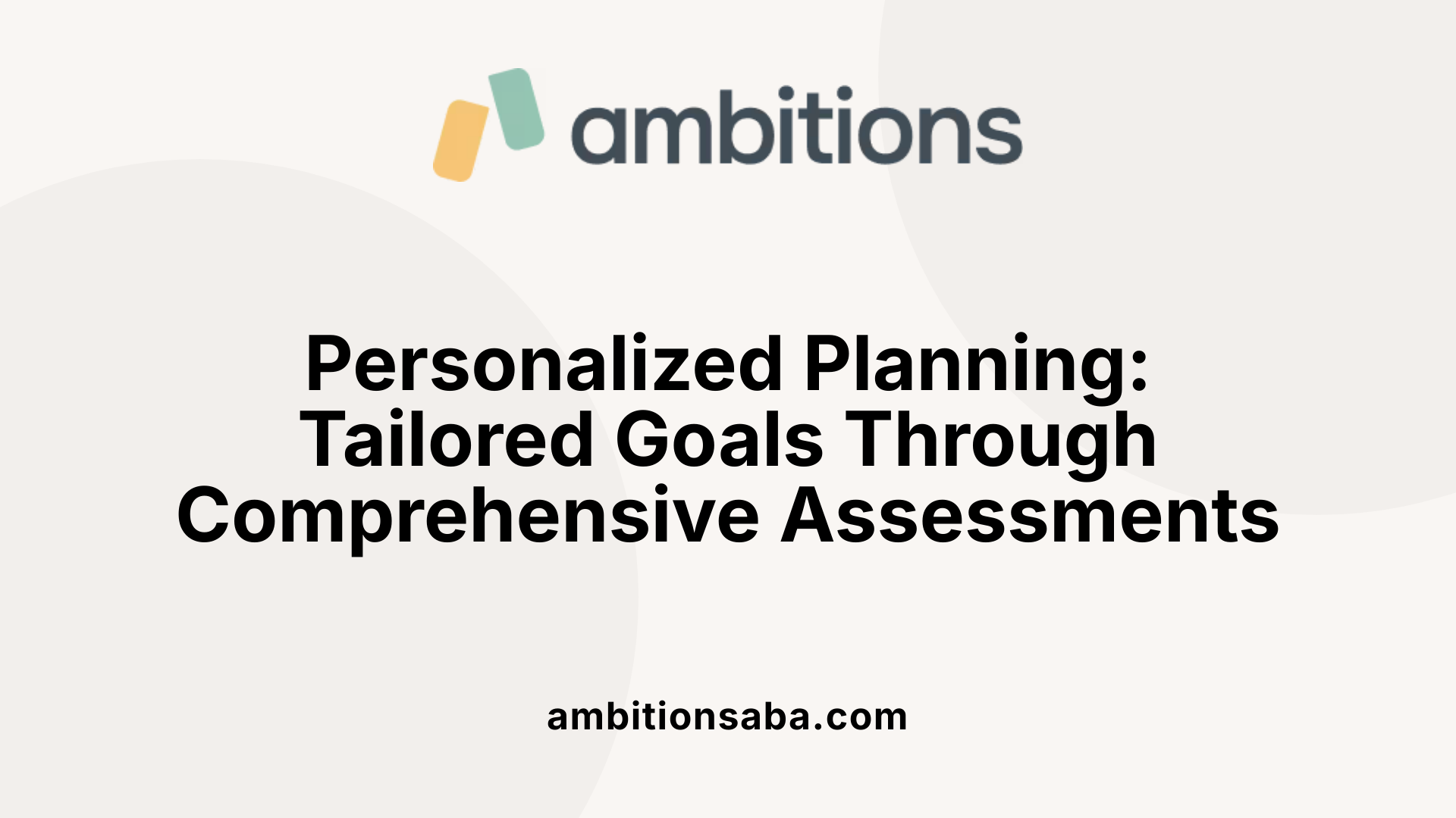 Personalized Planning: Tailored Goals Through Comprehensive Assessments