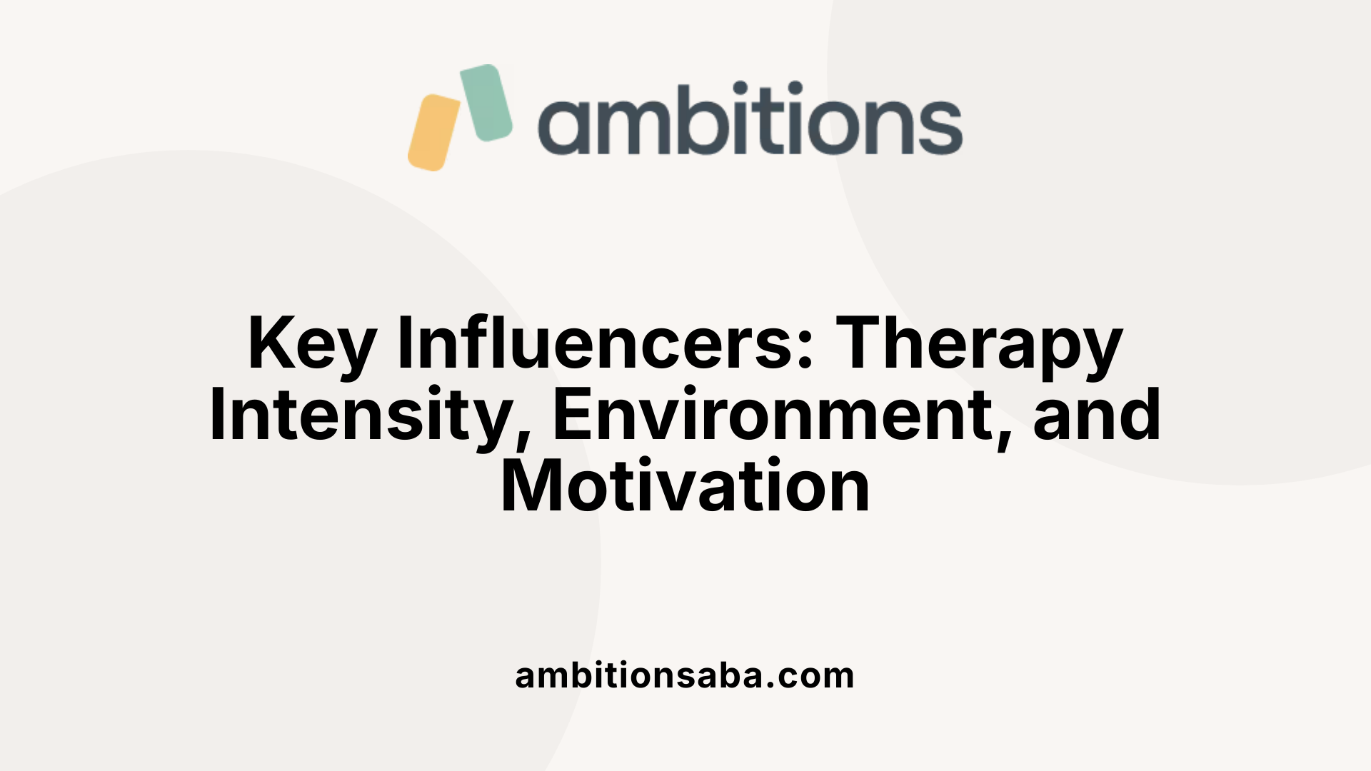 Key Influencers: Therapy Intensity, Environment, and Motivation