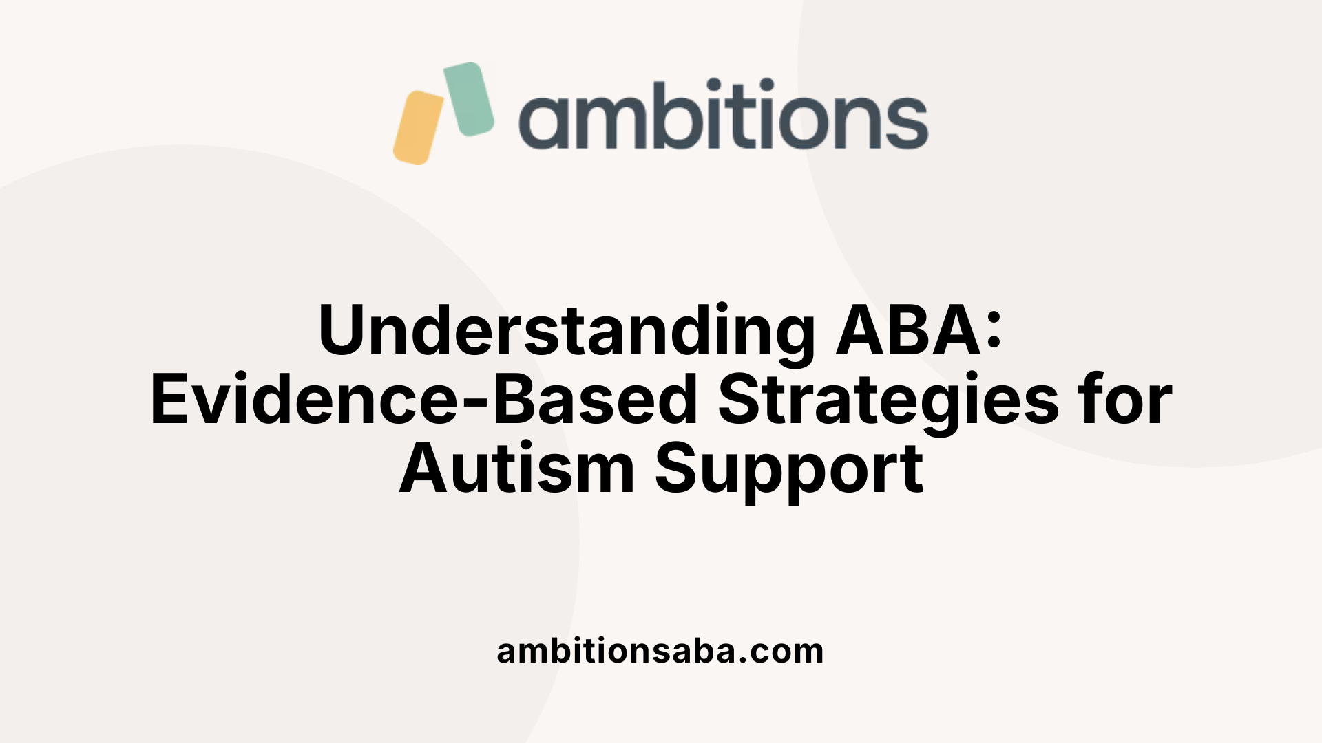 Understanding ABA: Evidence-Based Strategies for Autism Support