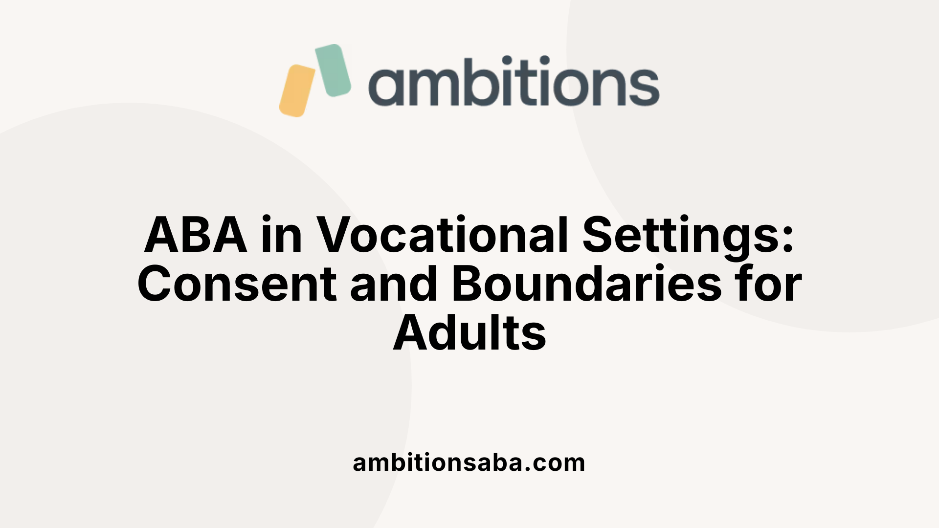 ABA in Vocational Settings: Consent and Boundaries for Adults