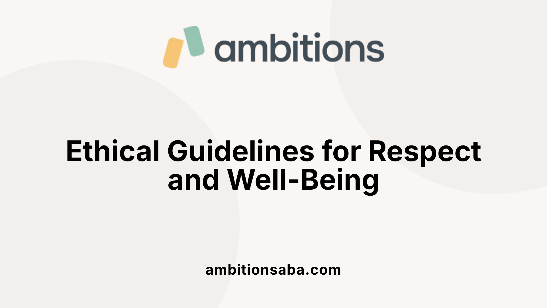 Ethical Guidelines for Respect and Well-Being
