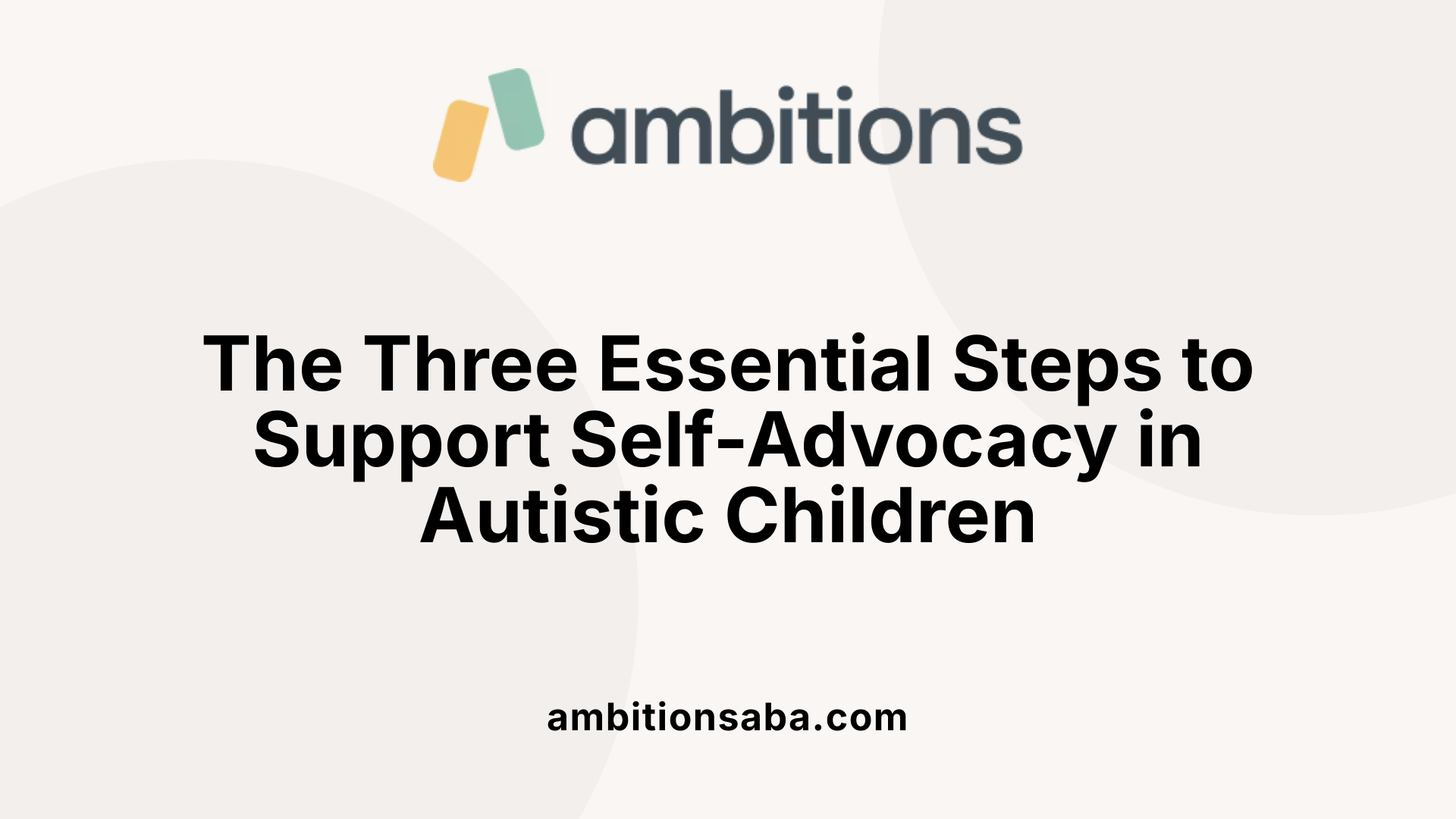 The Three Essential Steps to Support Self-Advocacy in Autistic Children