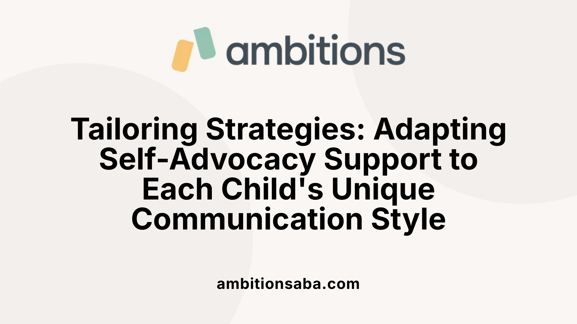 Tailoring Strategies: Adapting Self-Advocacy Support to Each Child's Unique Communication Style