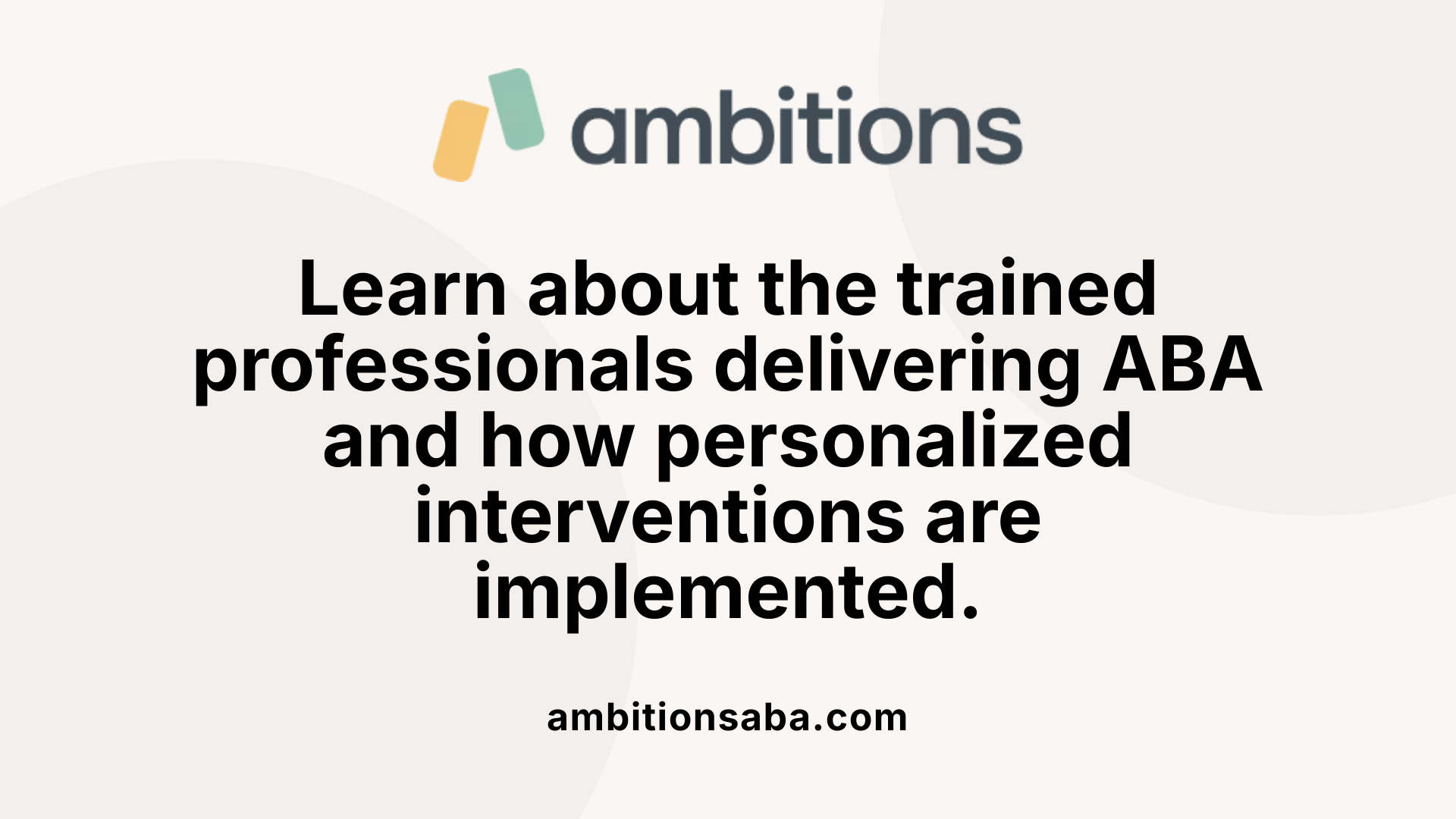 Learn about the trained professionals delivering ABA and how personalized interventions are implemented.