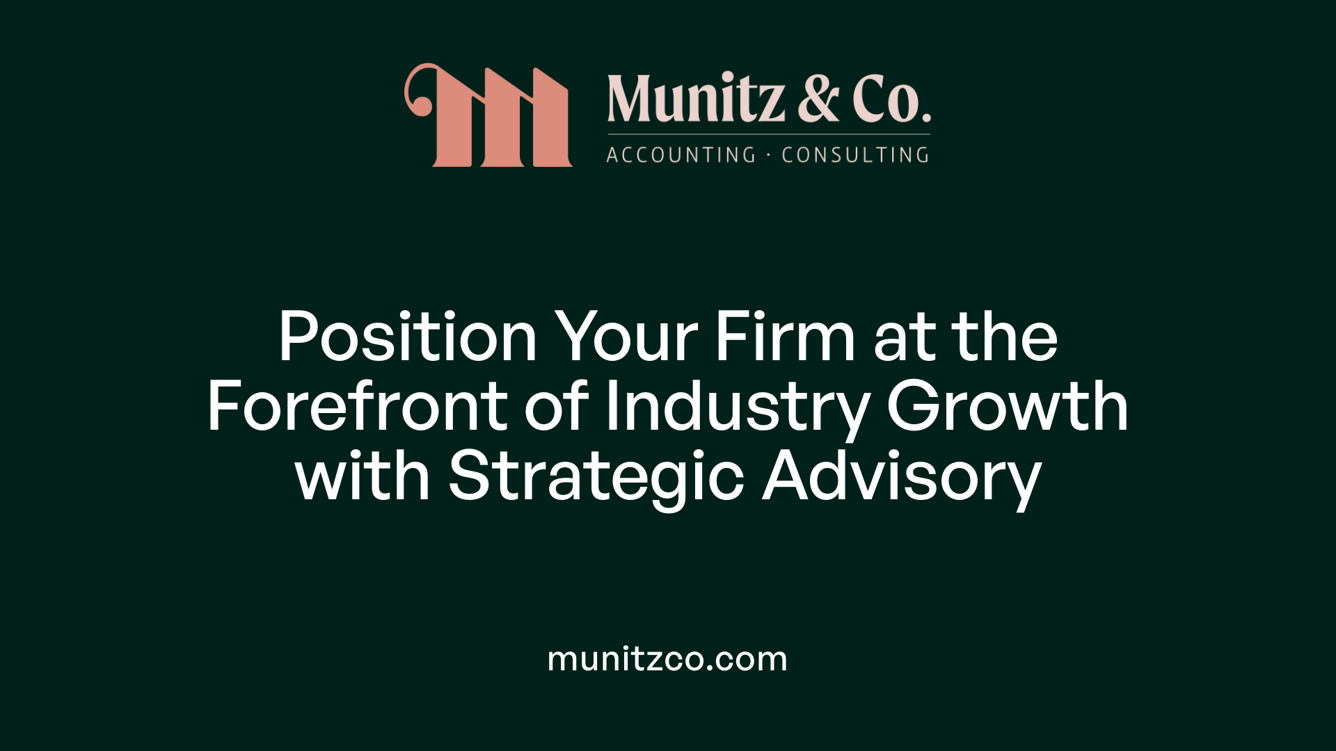 Position Your Firm at the Forefront of Industry Growth with Strategic Advisory