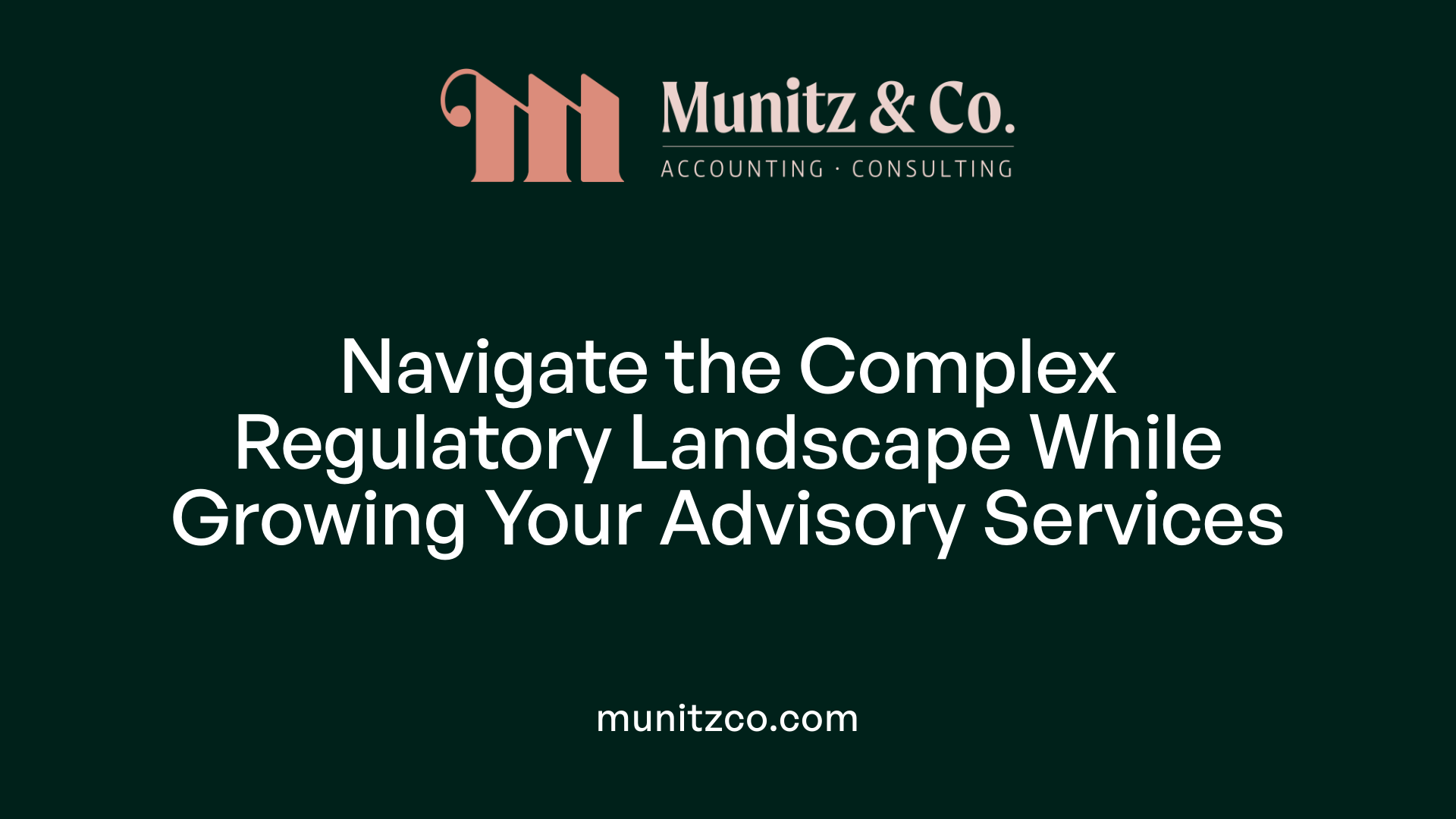 Navigate the Complex Regulatory Landscape While Growing Your Advisory Services
