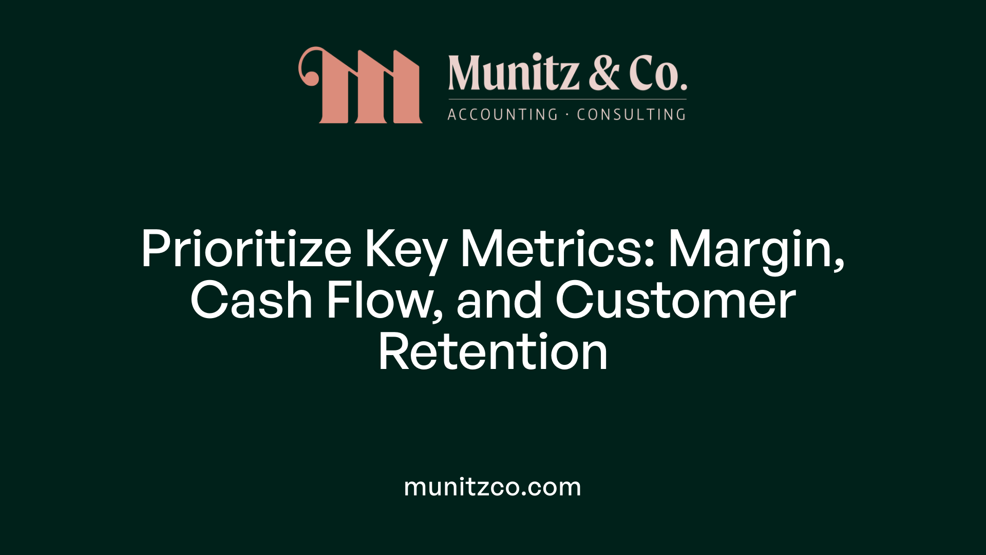 Prioritize Key Metrics: Margin, Cash Flow, and Customer Retention