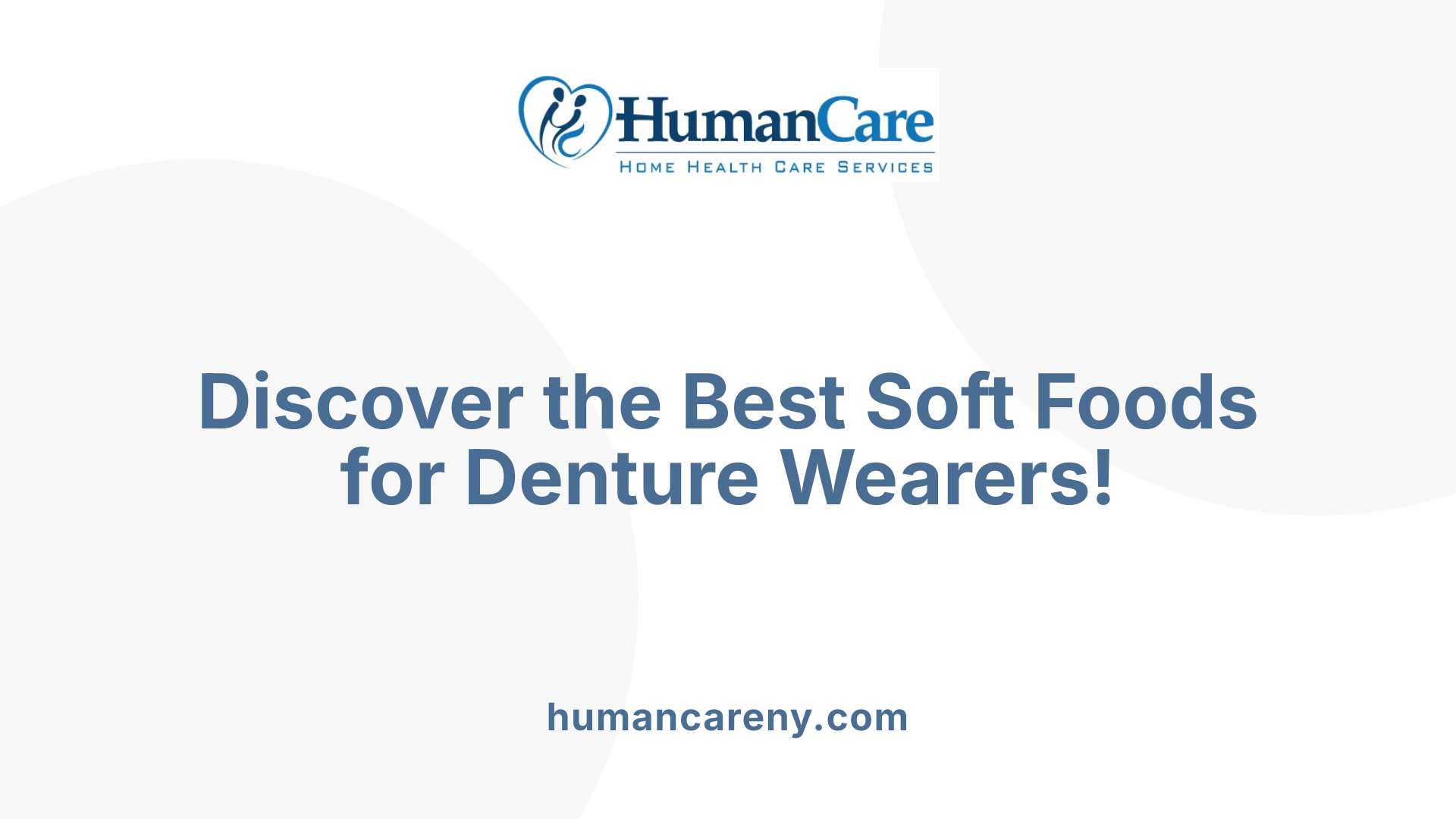 Discover the Best Soft Foods for Denture Wearers!