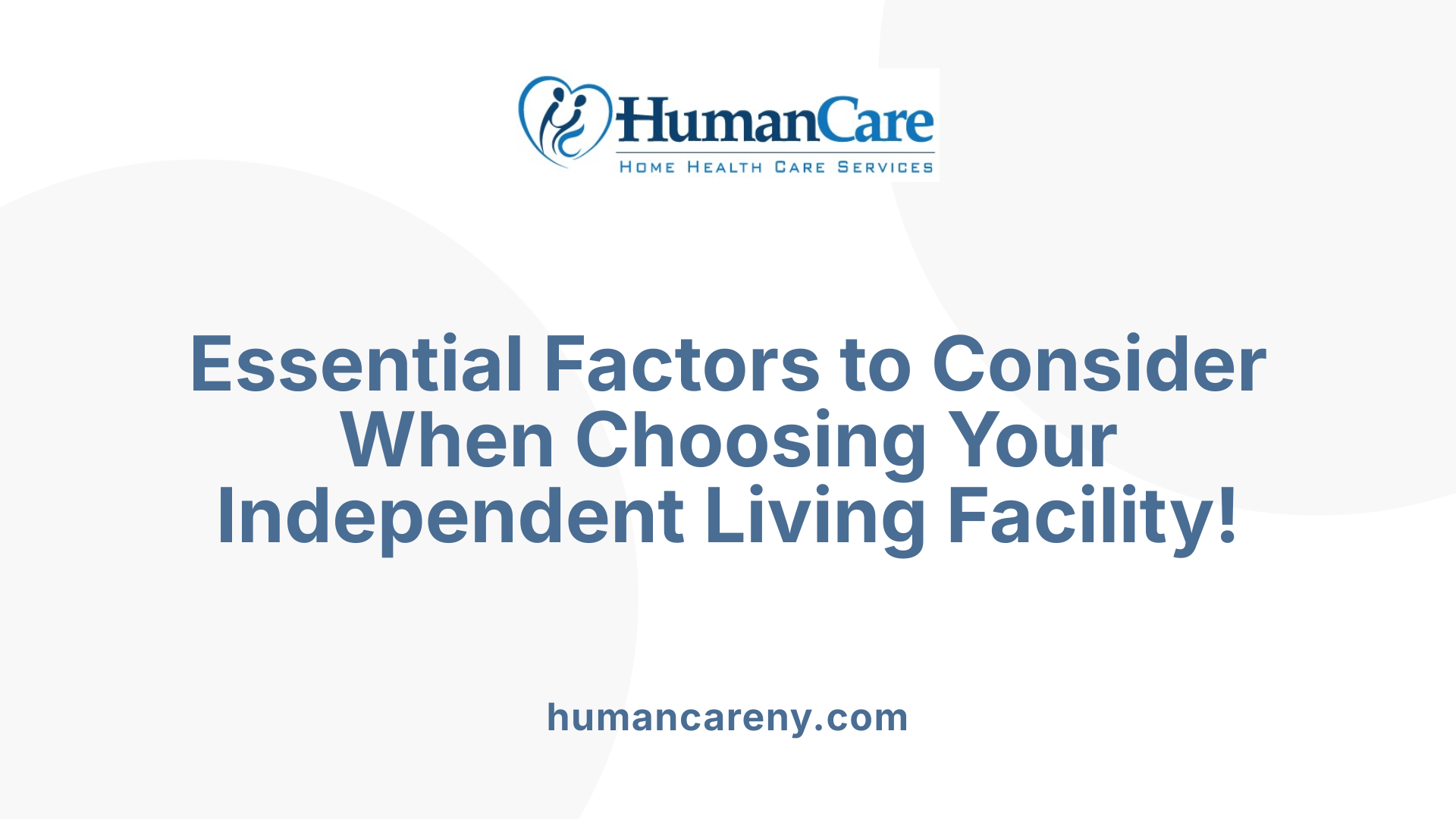 Essential Factors to Consider When Choosing Your Independent Living Facility!