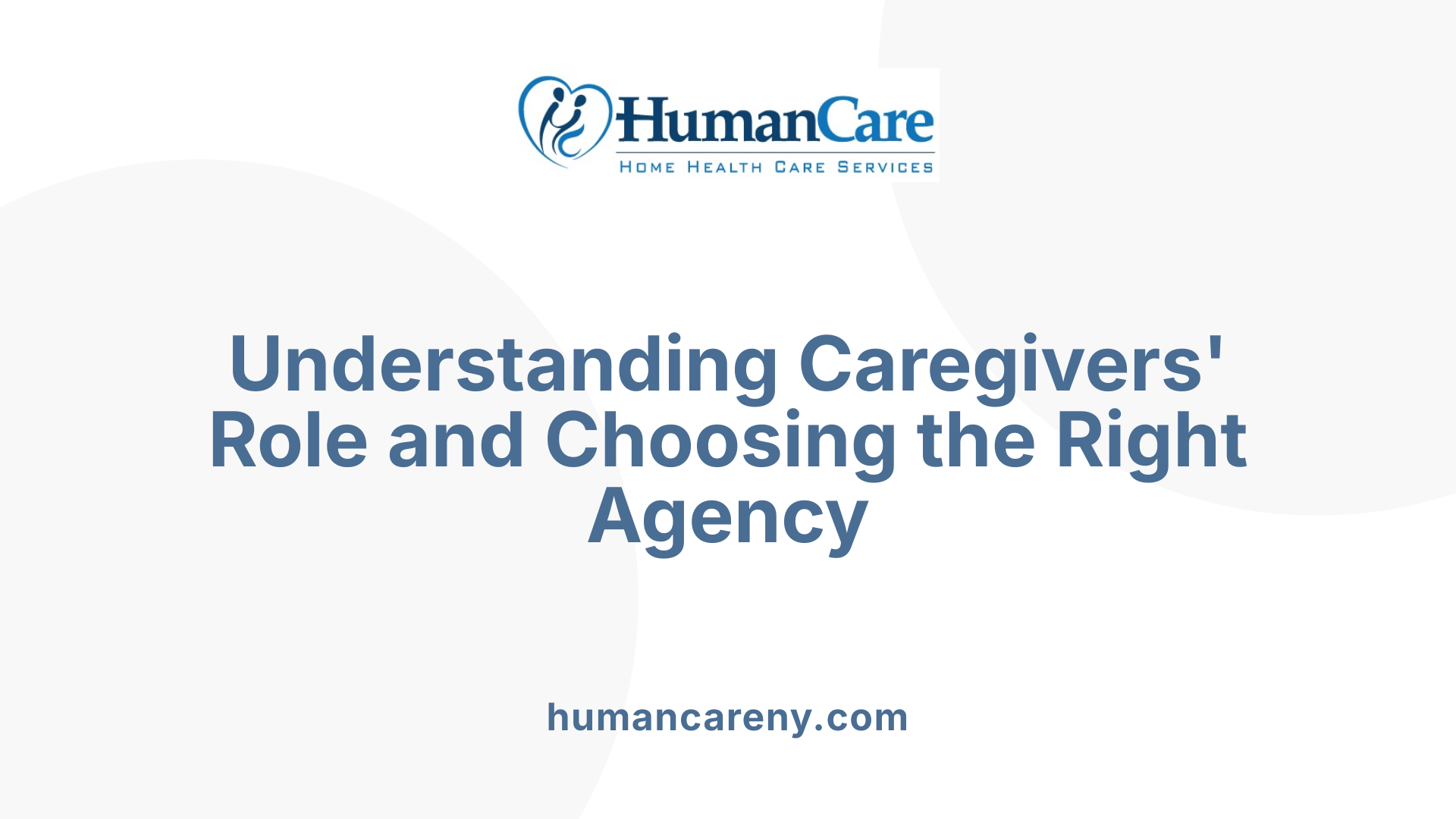 Understanding Caregivers' Role and Choosing the Right Agency