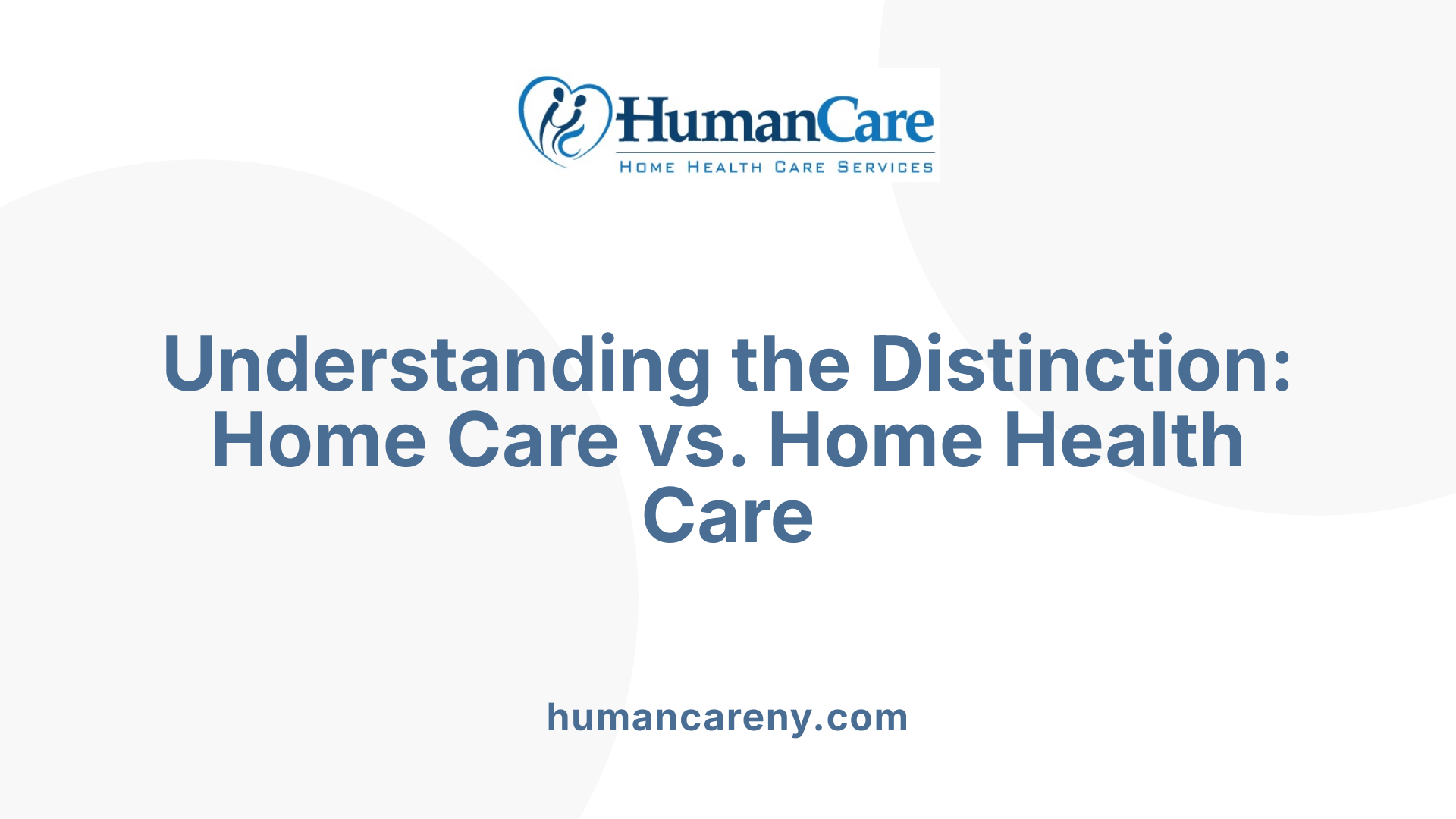 Understanding the Distinction: Home Care vs. Home Health Care