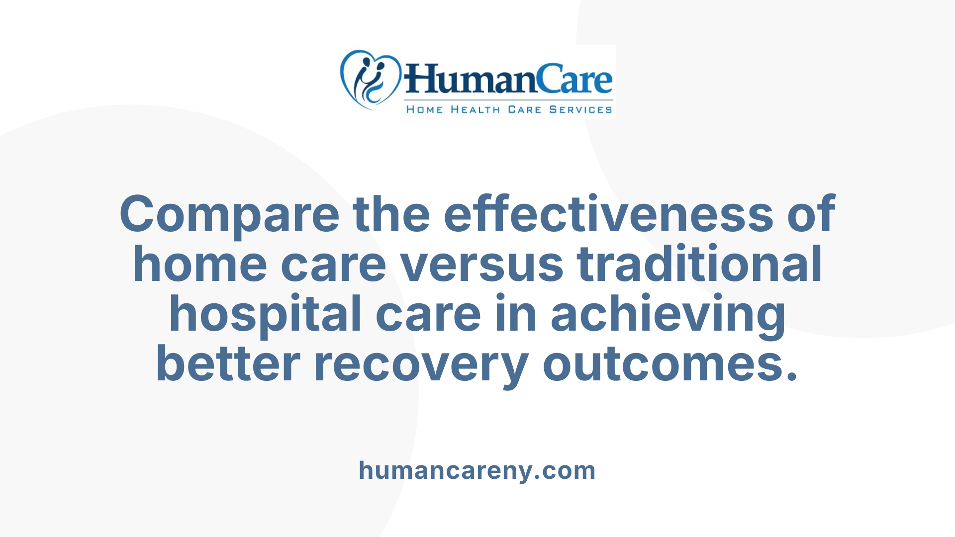 Compare the effectiveness of home care versus traditional hospital care in achieving better recovery outcomes.