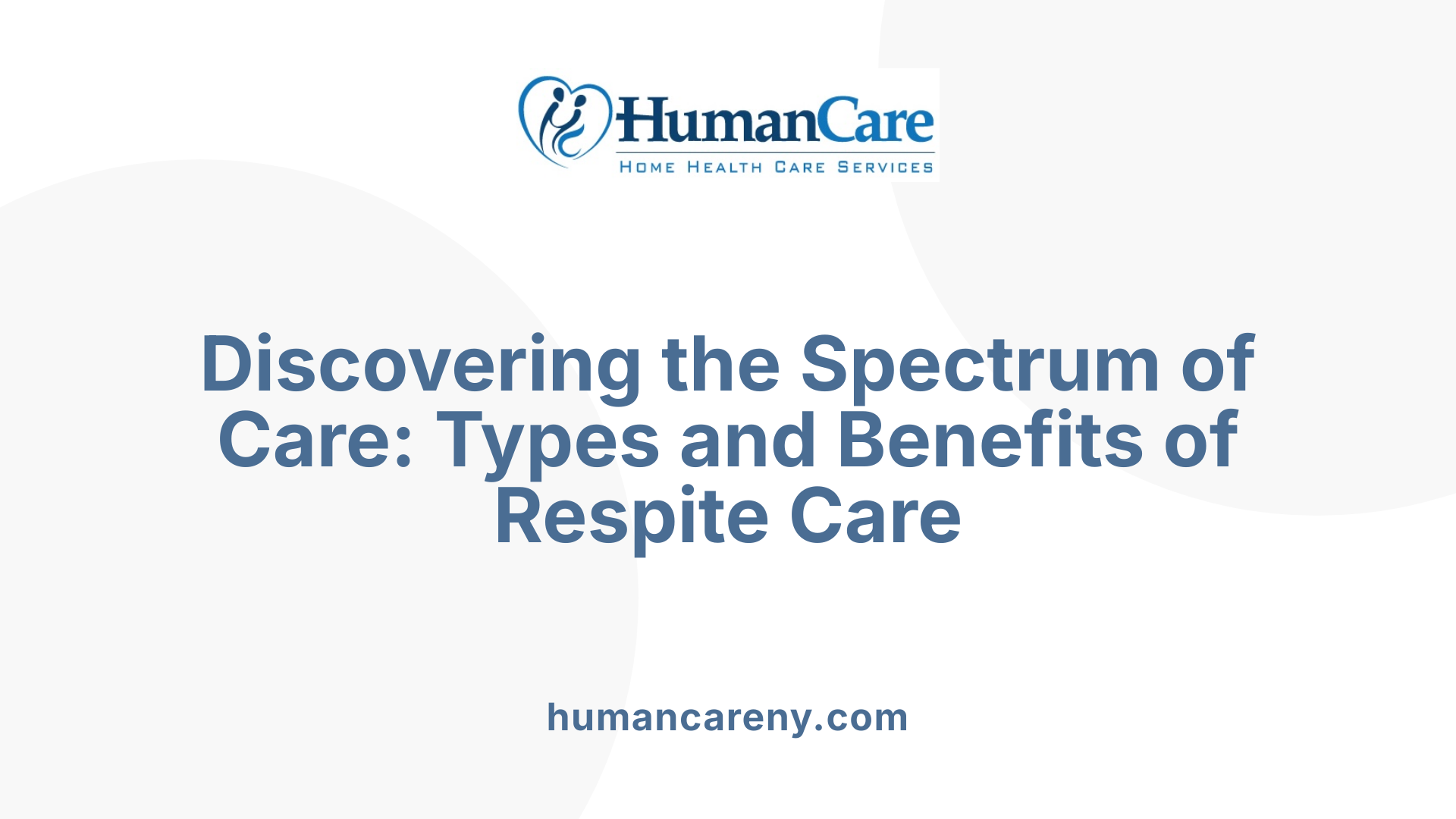 Discovering the Spectrum of Care: Types and Benefits of Respite Care