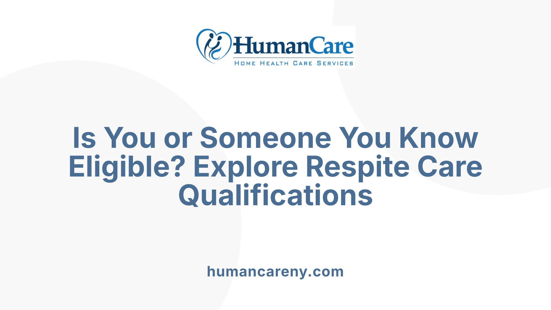 Is You or Someone You Know Eligible? Explore Respite Care Qualifications