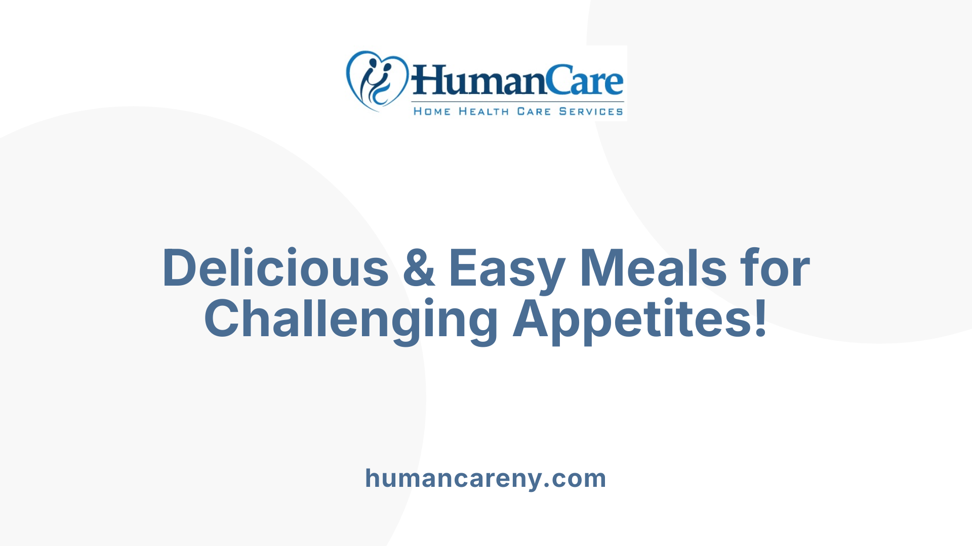 Delicious &amp; Easy Meals for Challenging Appetites!