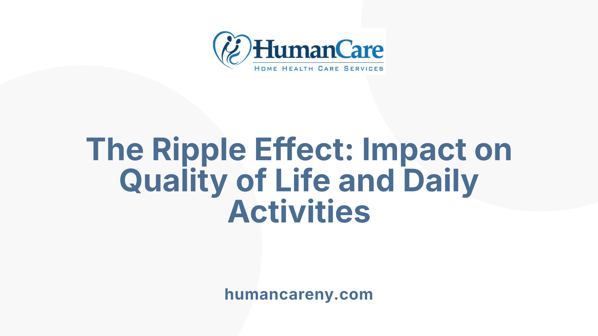 The Ripple Effect: Impact on Quality of Life and Daily Activities