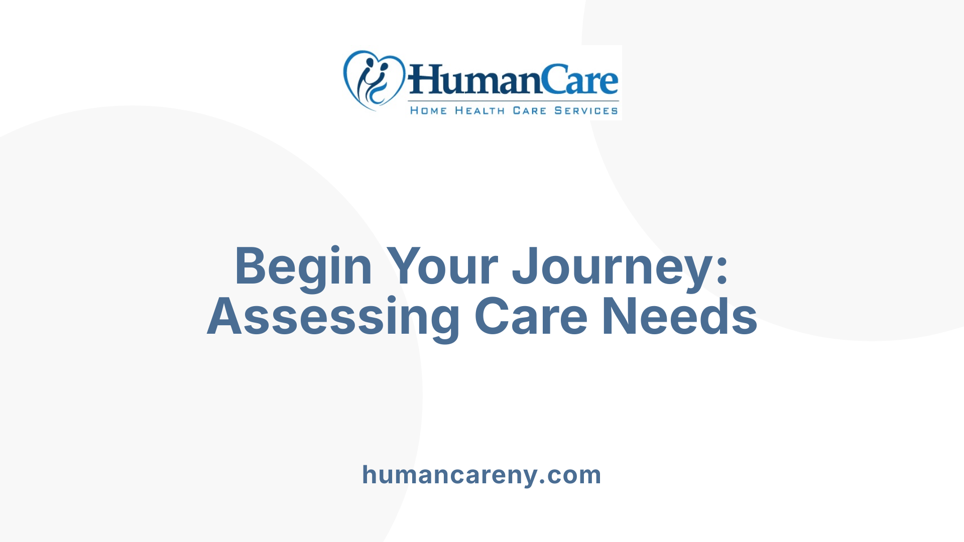 Begin Your Journey: Assessing Care Needs