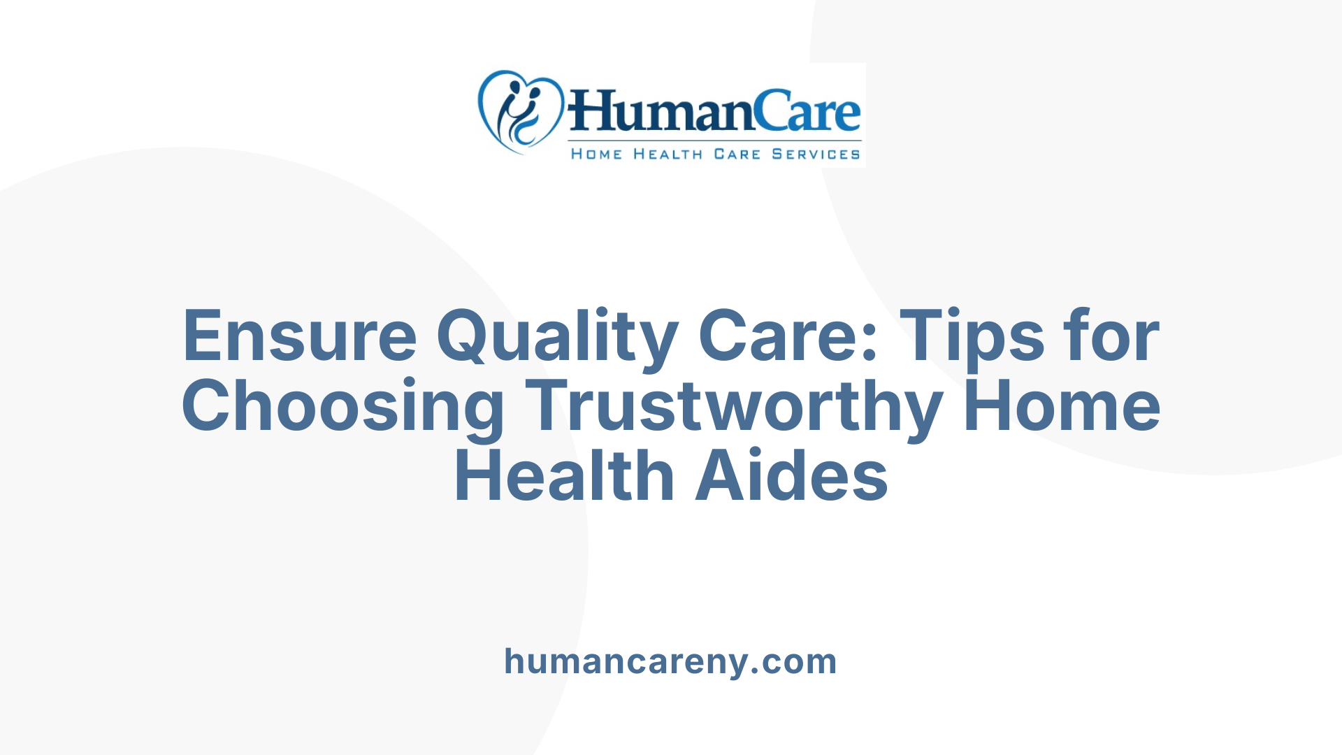 Ensure Quality Care: Tips for Choosing Trustworthy Home Health Aides