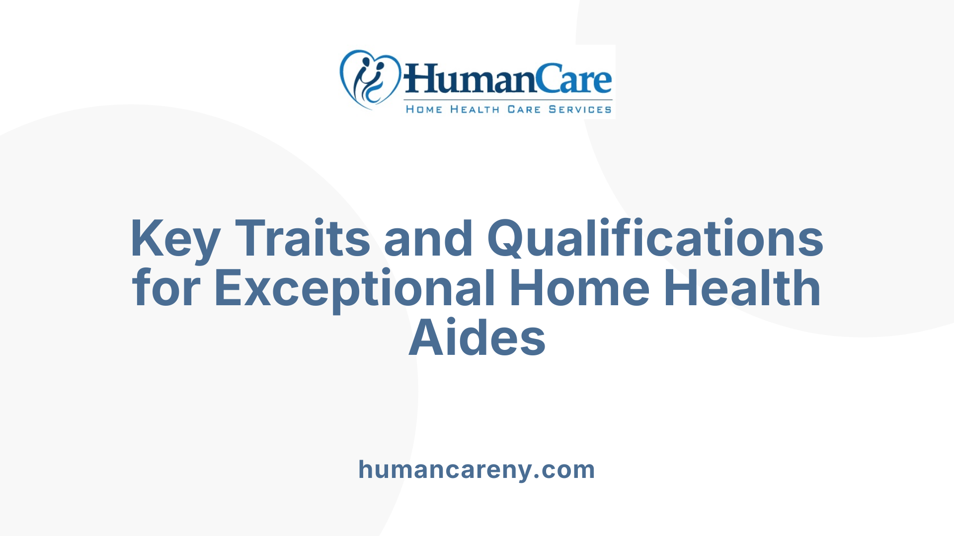 Key Traits and Qualifications for Exceptional Home Health Aides