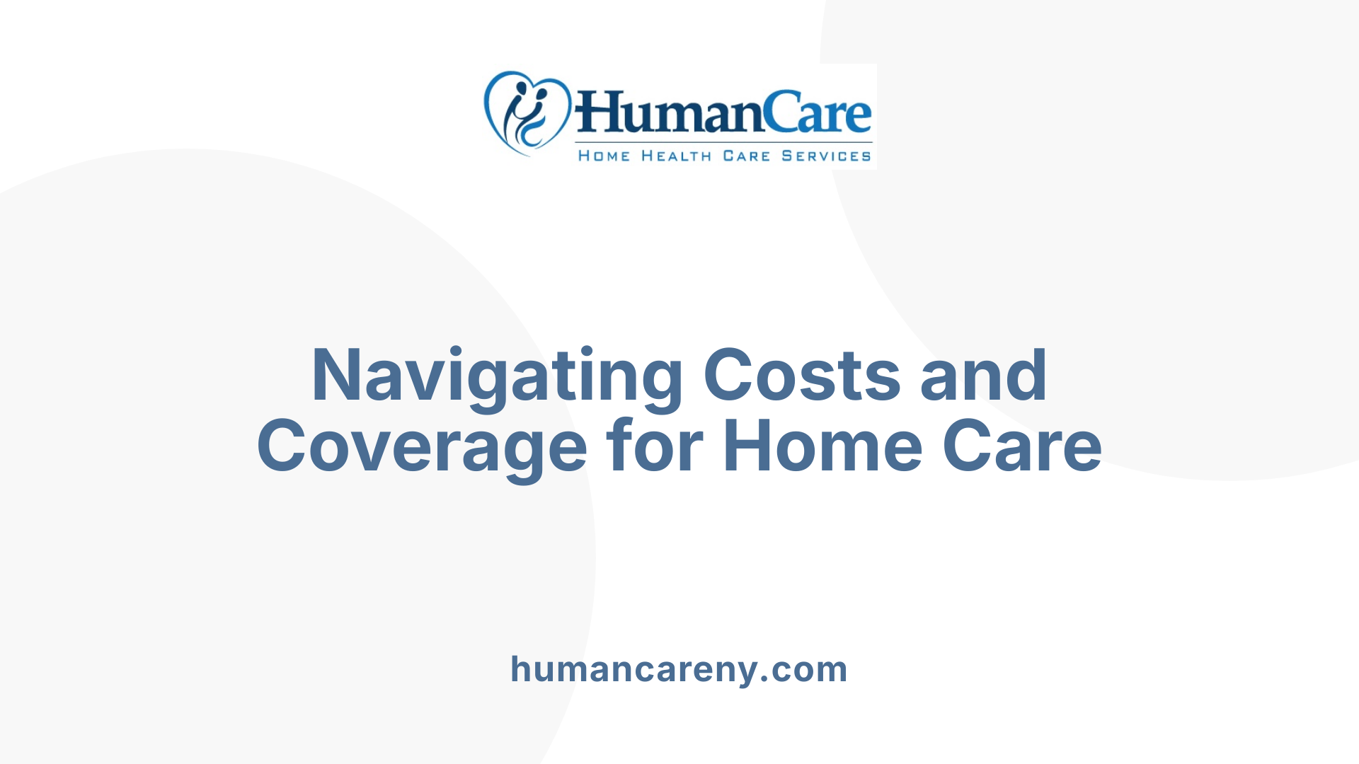 Navigating Costs and Coverage for Home Care