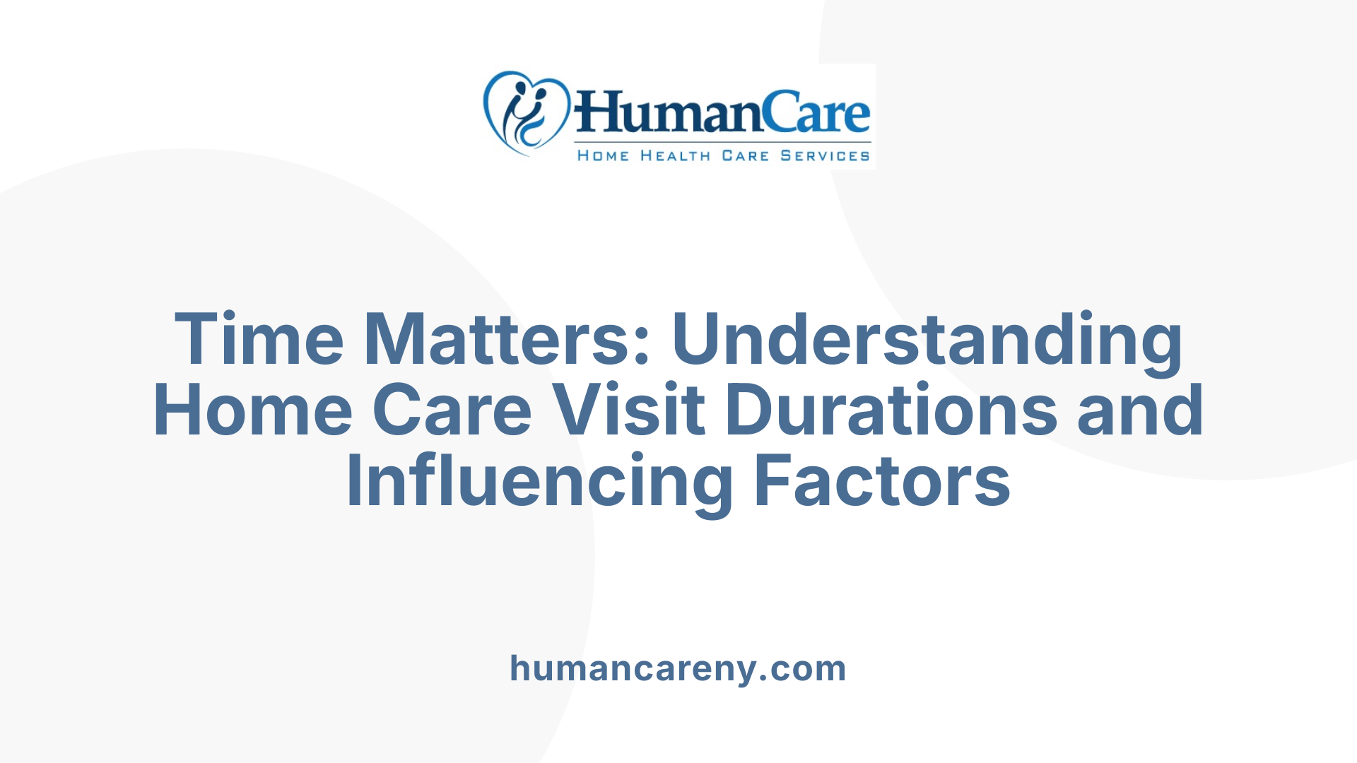 Time Matters: Understanding Home Care Visit Durations and Influencing Factors