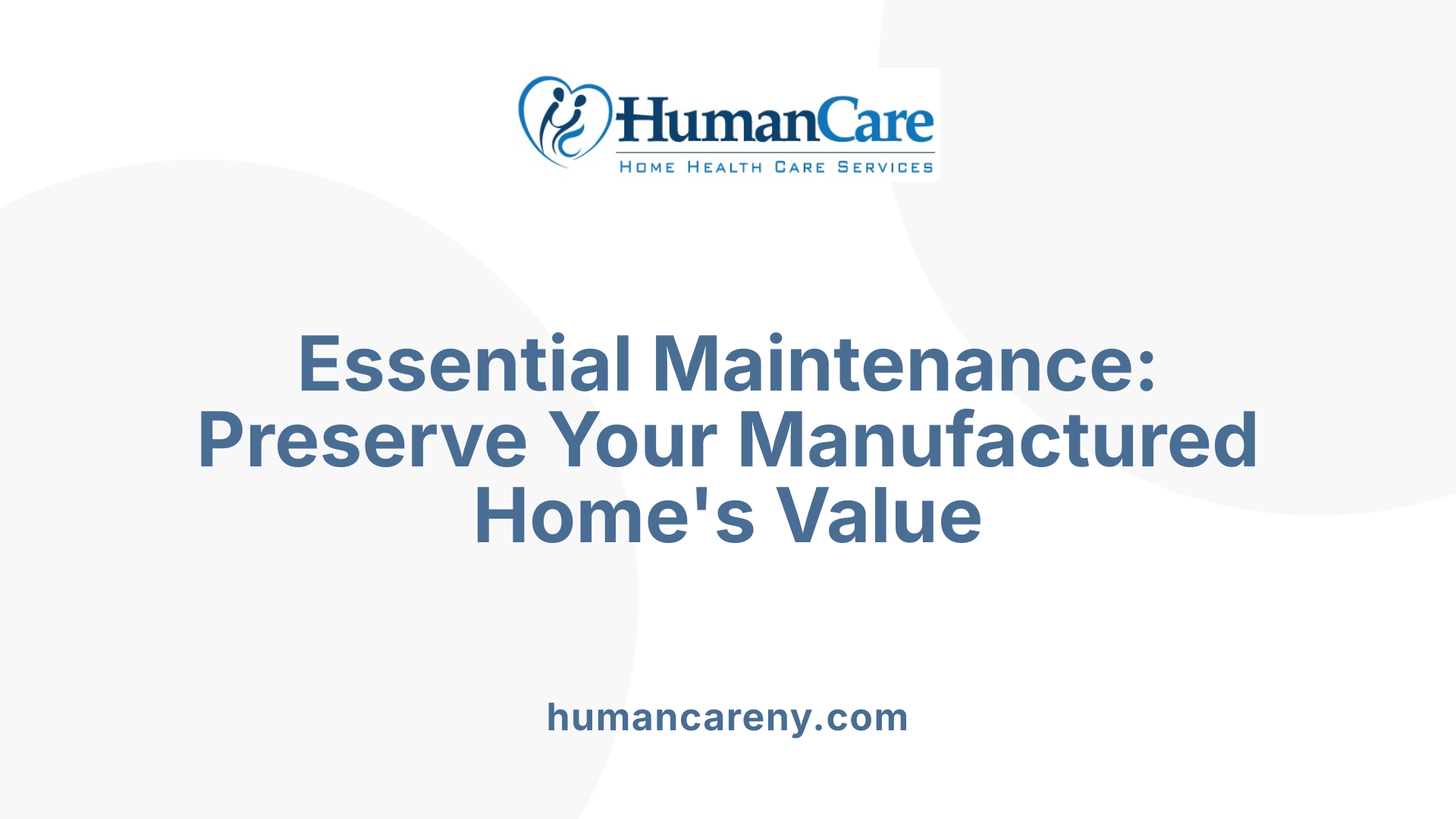 Essential Maintenance: Preserve Your Manufactured Home's Value