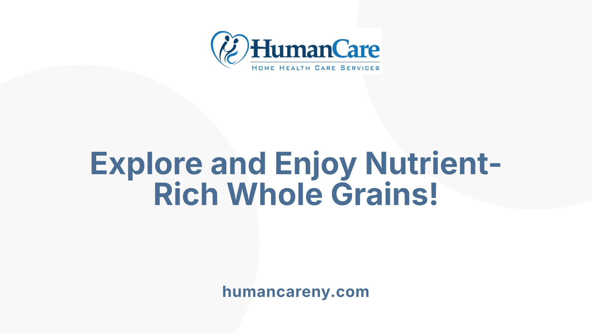 Explore and Enjoy Nutrient-Rich Whole Grains!