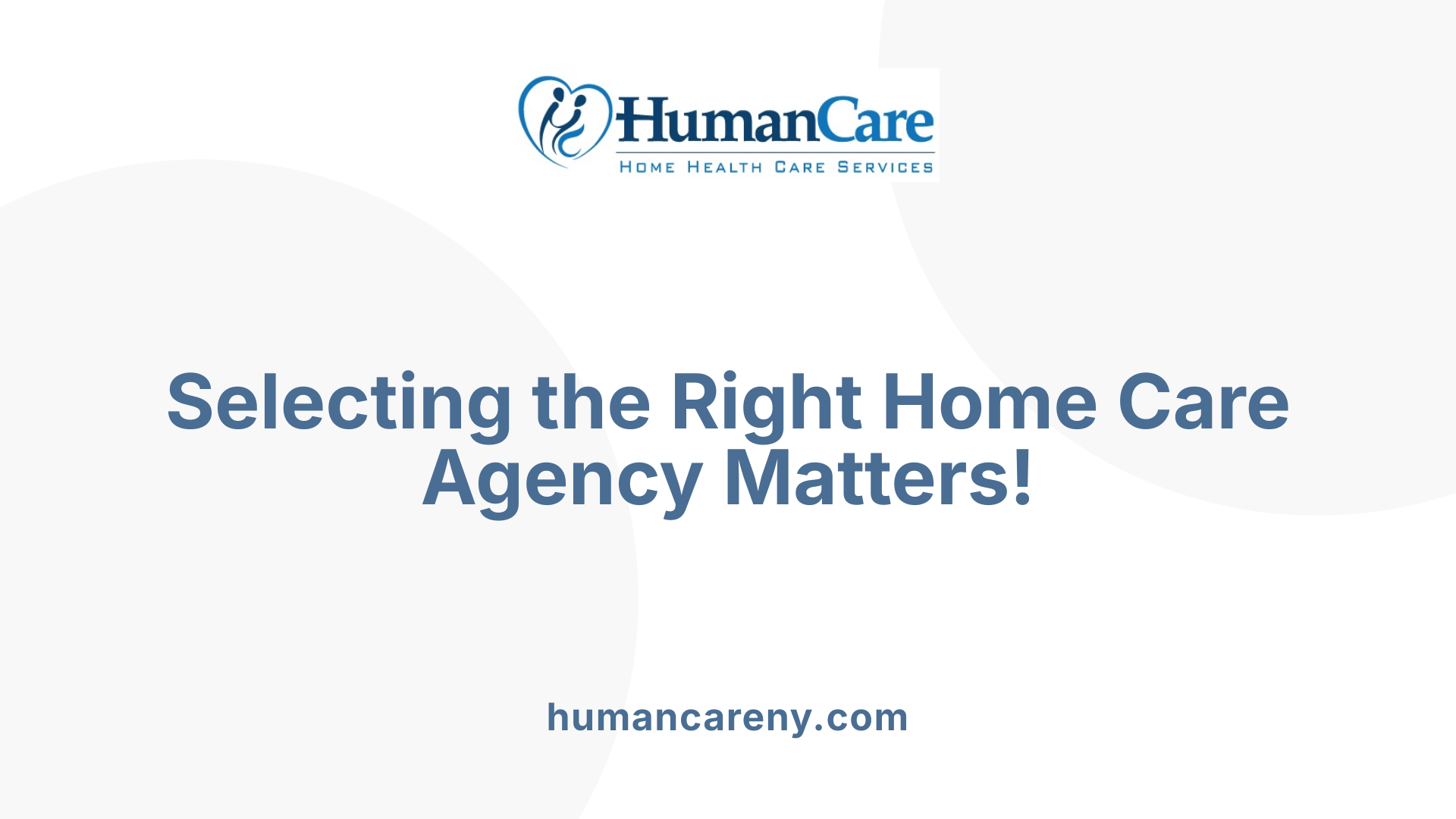 Selecting the Right Home Care Agency Matters!