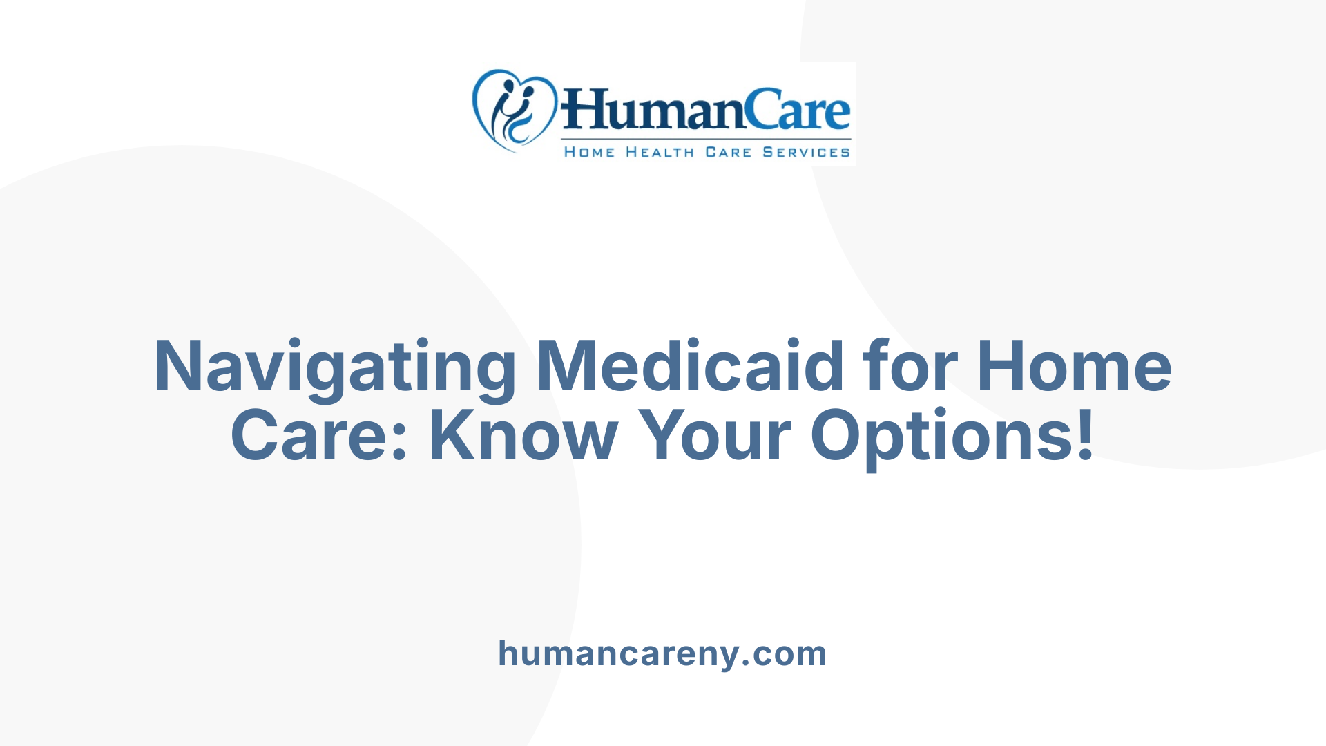 Navigating Medicaid for Home Care: Know Your Options!