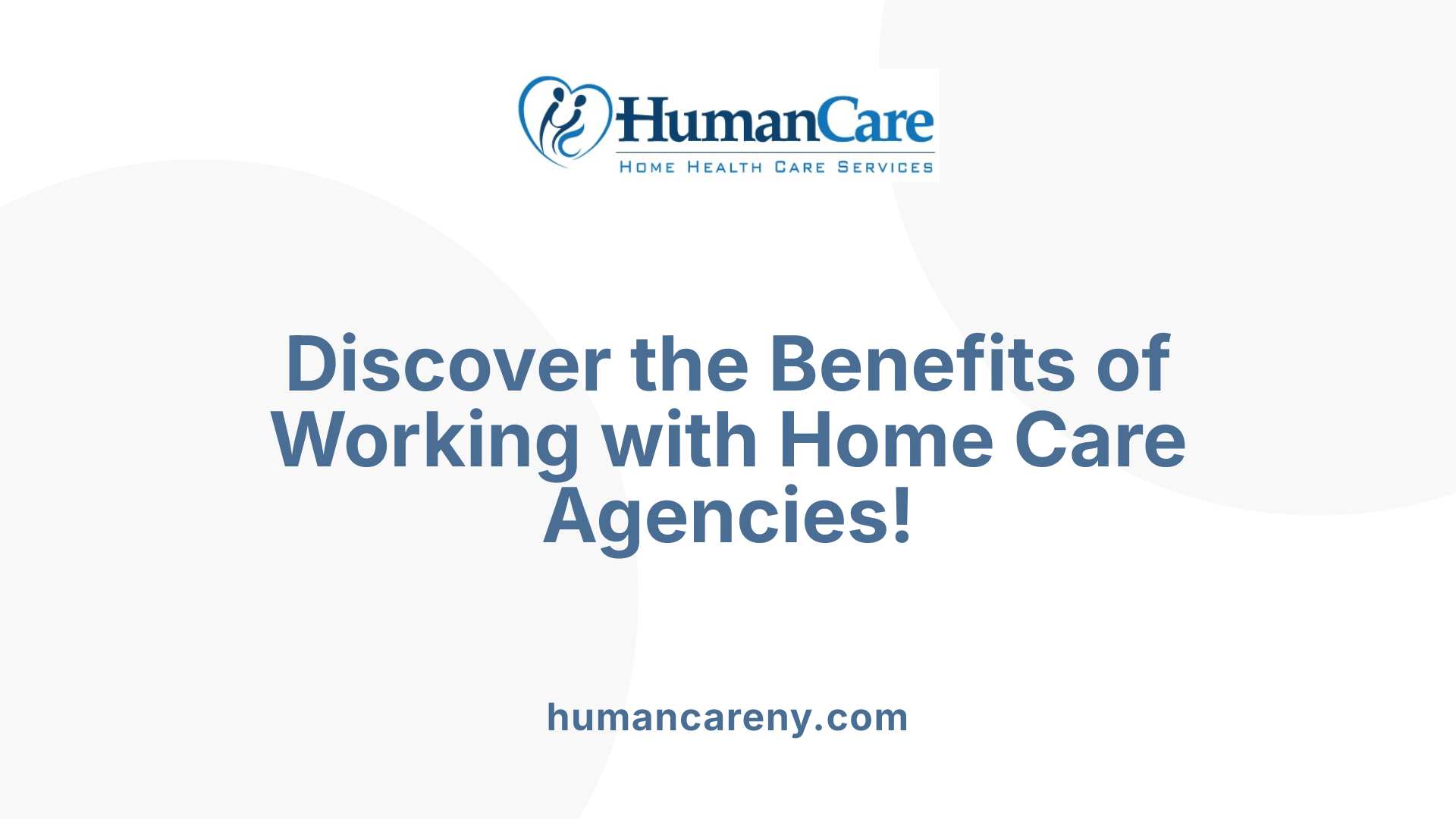 Discover the Benefits of Working with Home Care Agencies!