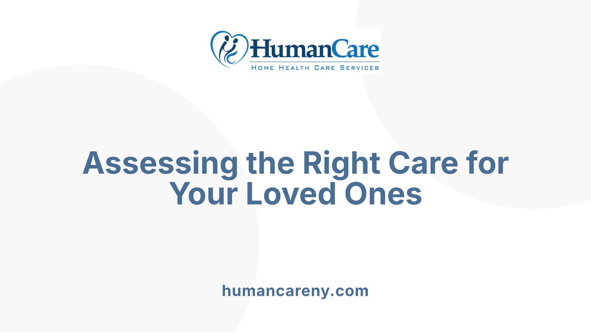 Assessing the Right Care for Your Loved Ones