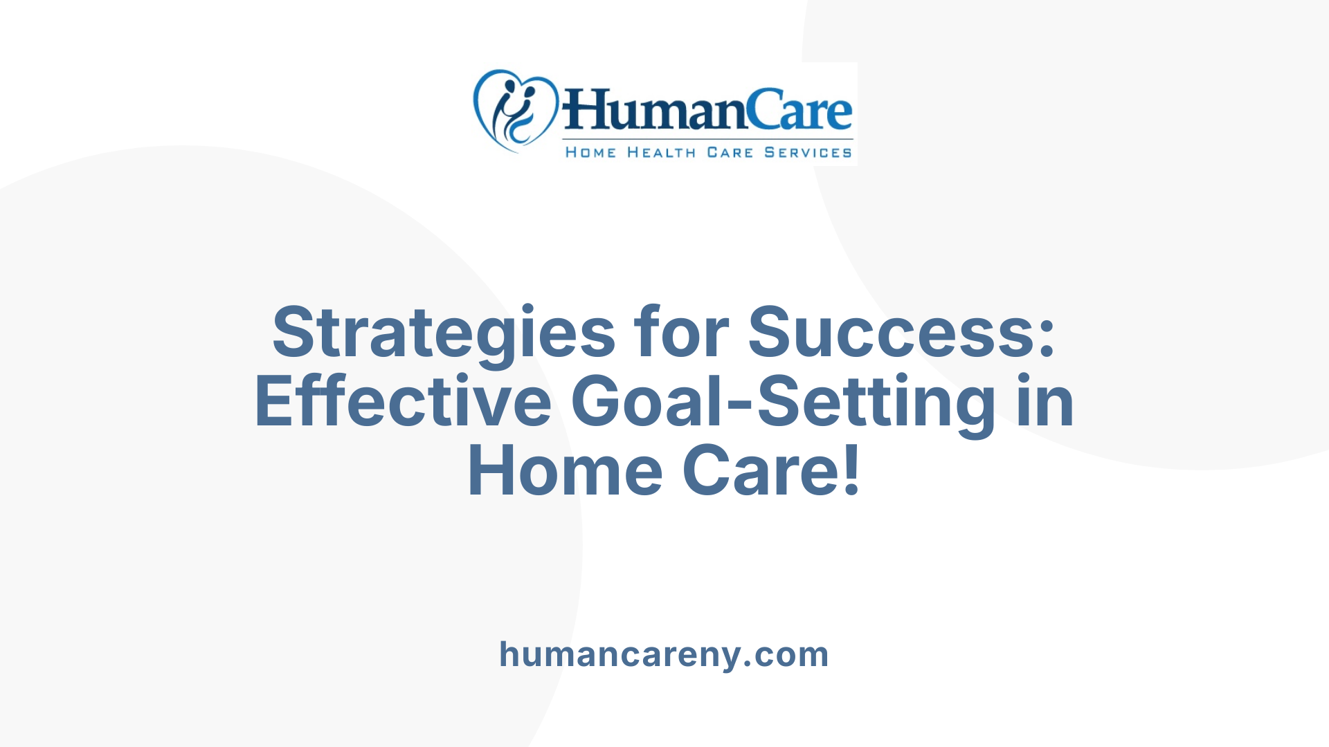 Strategies for Success: Effective Goal-Setting in Home Care!