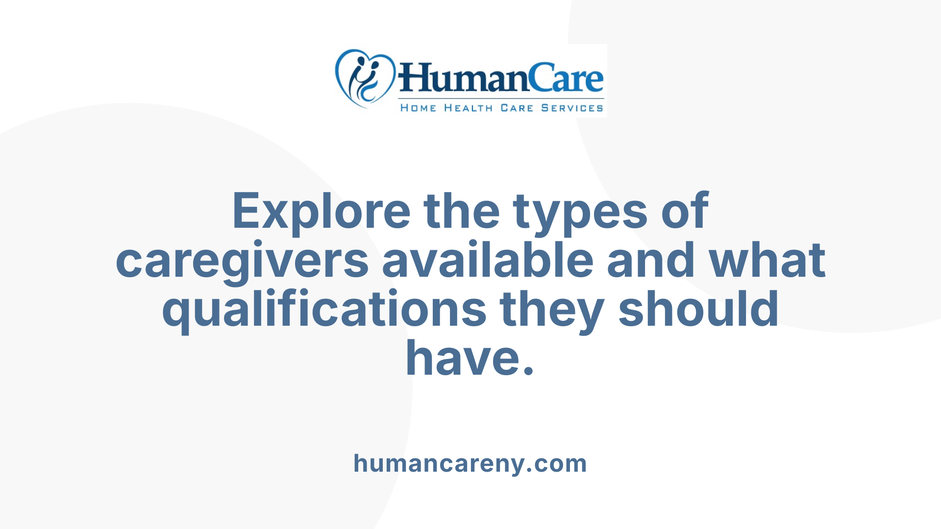 Explore the types of caregivers available and what qualifications they should have.