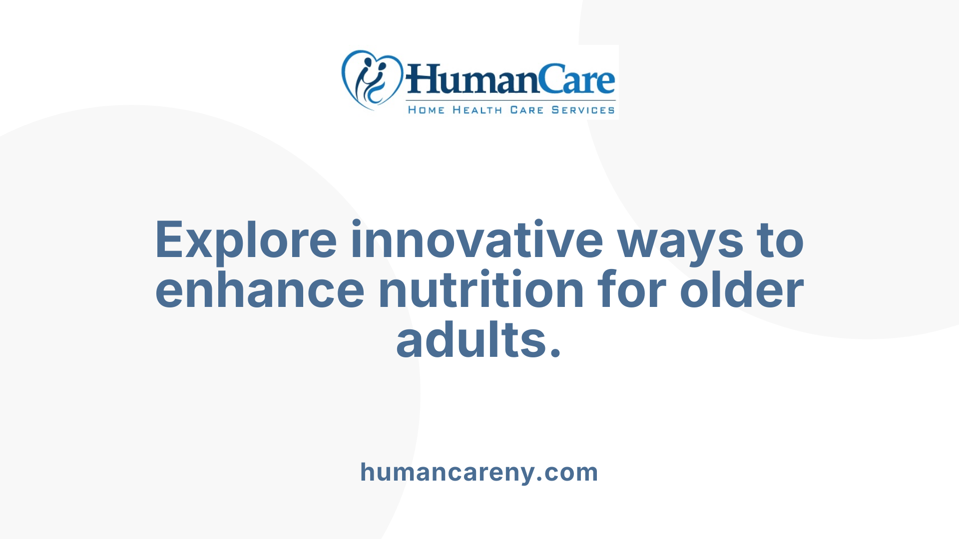 Explore innovative ways to enhance nutrition for older adults.