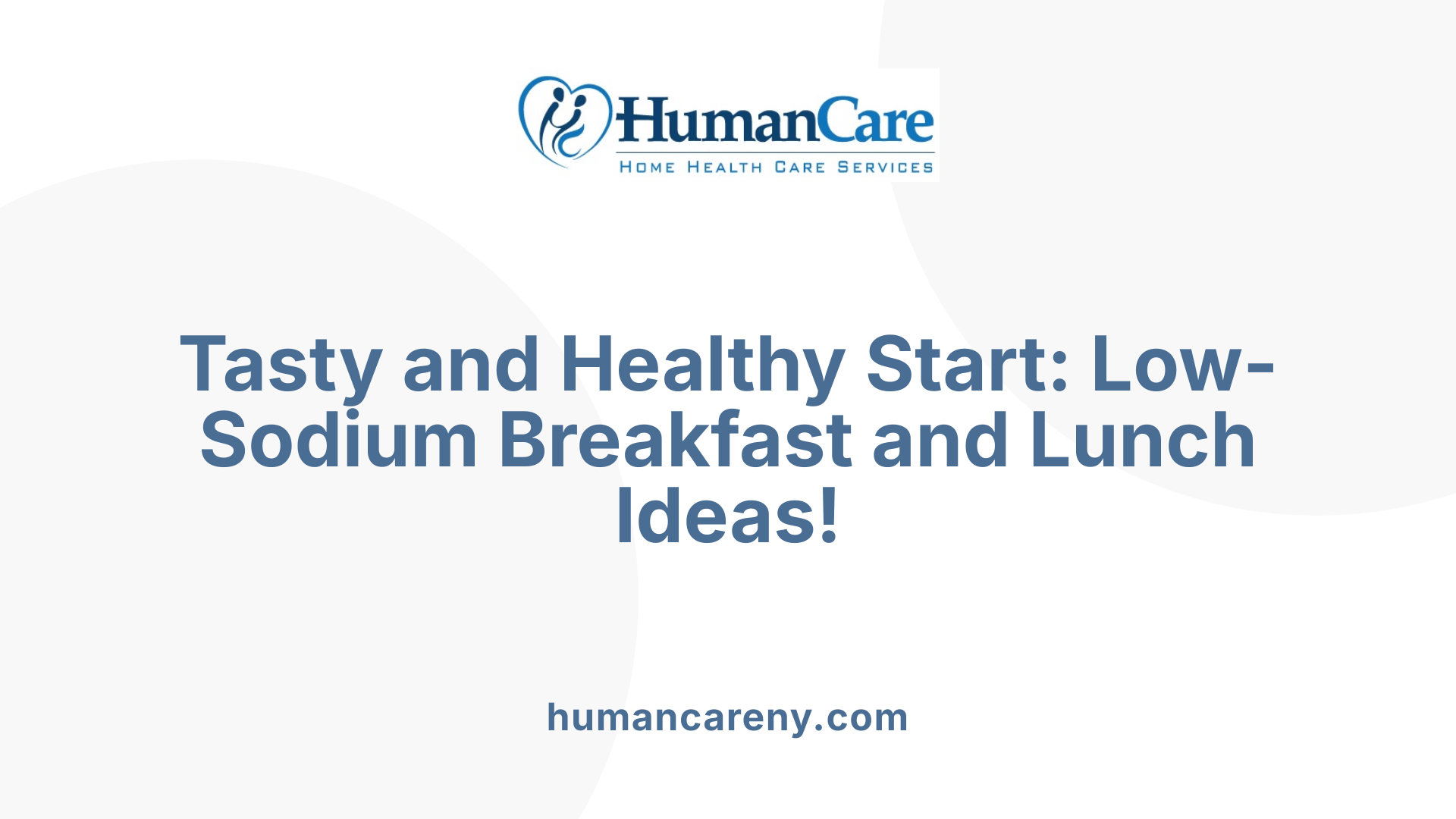 Tasty and Healthy Start: Low-Sodium Breakfast and Lunch Ideas!