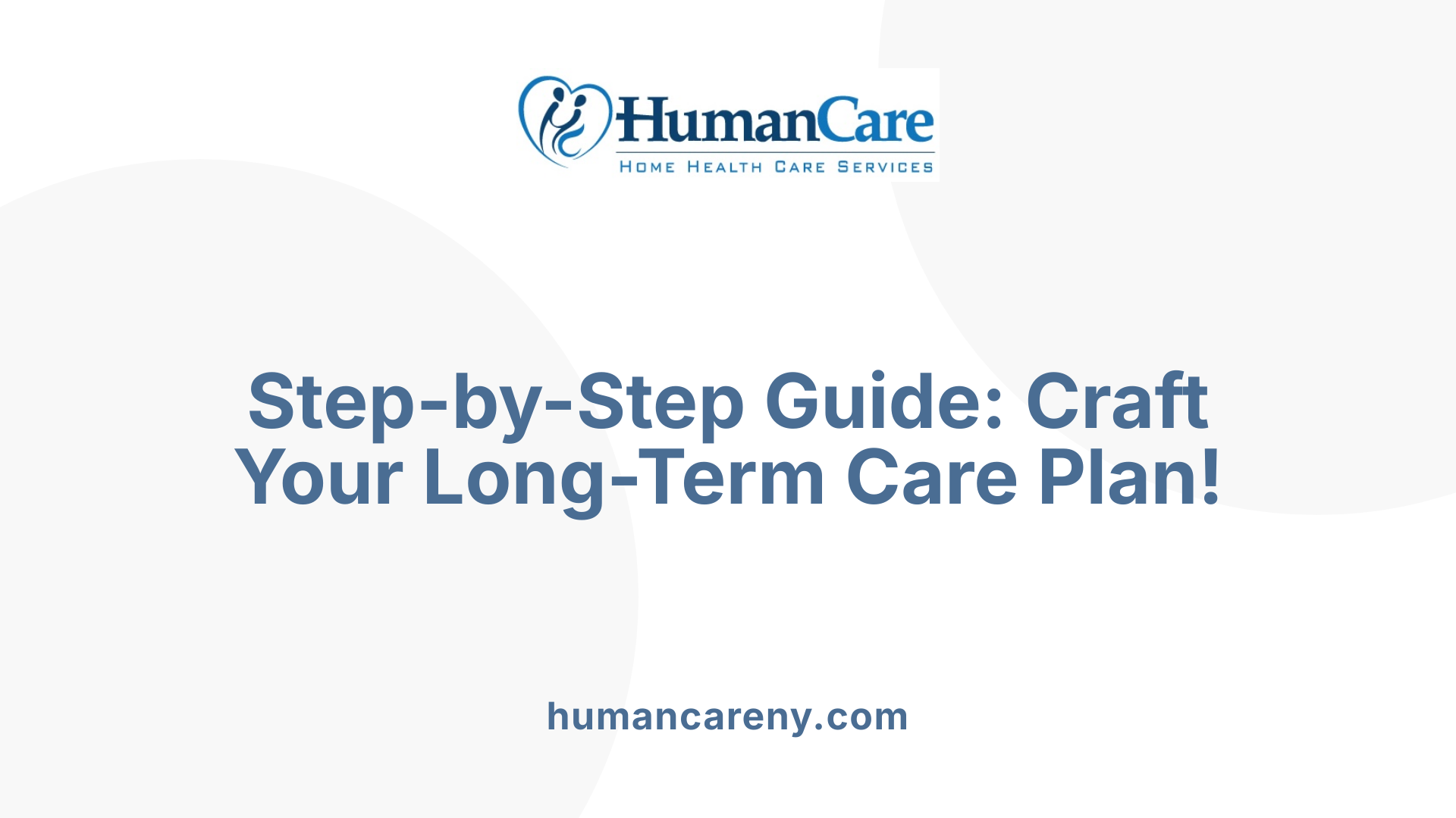 Step-by-Step Guide: Craft Your Long-Term Care Plan!