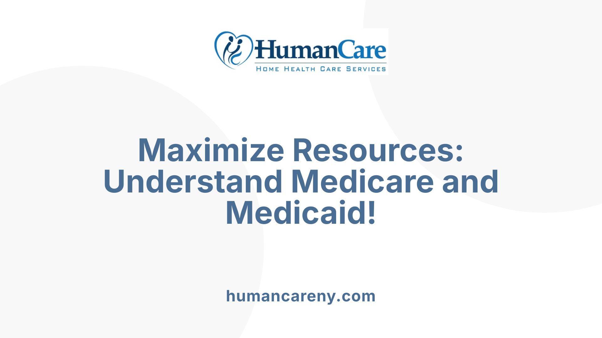Maximize Resources: Understand Medicare and Medicaid!