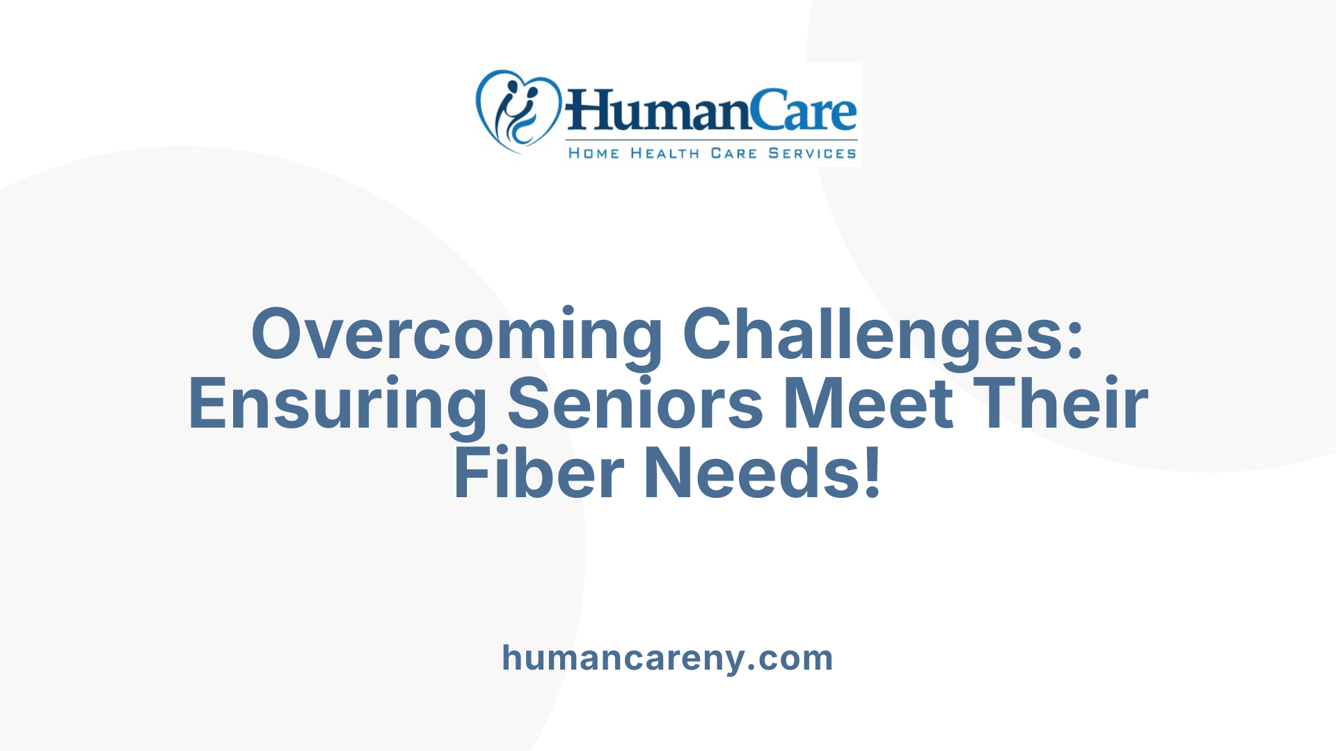 Overcoming Challenges: Ensuring Seniors Meet Their Fiber Needs!