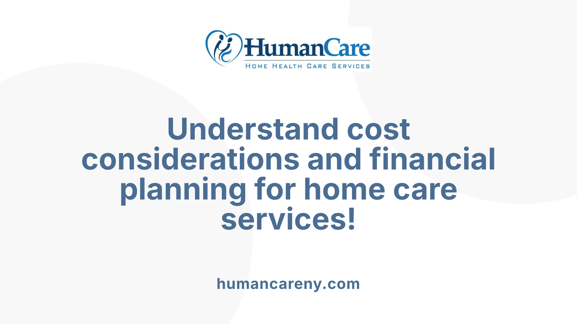 Understand cost considerations and financial planning for home care services!