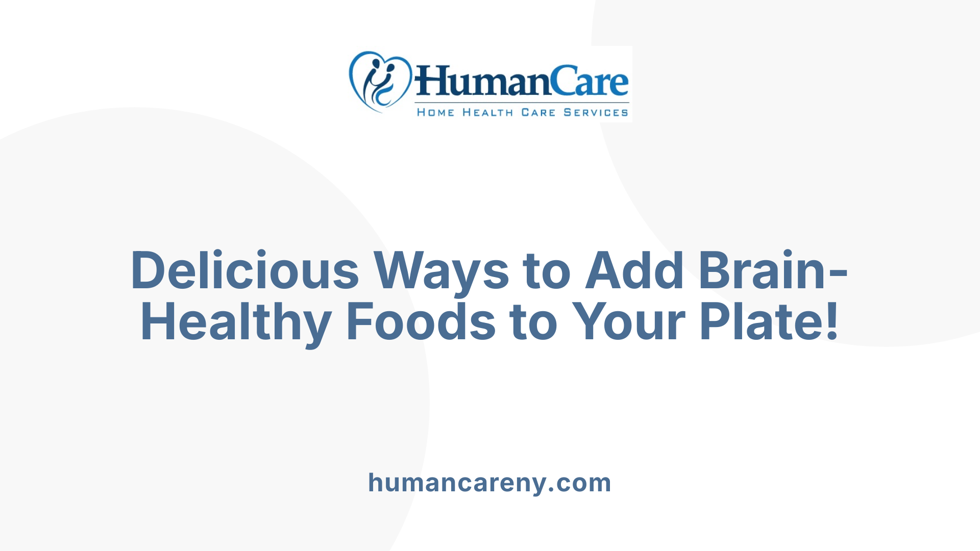 Delicious Ways to Add Brain-Healthy Foods to Your Plate!