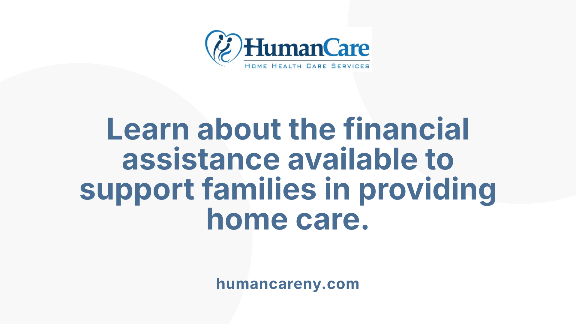 Learn about the financial assistance available to support families in providing home care.