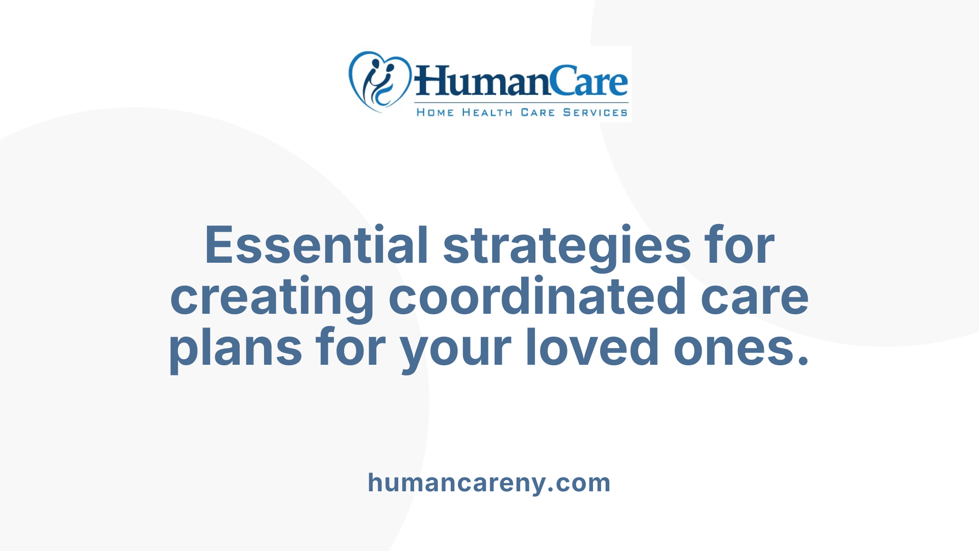 Essential strategies for creating coordinated care plans for your loved ones.