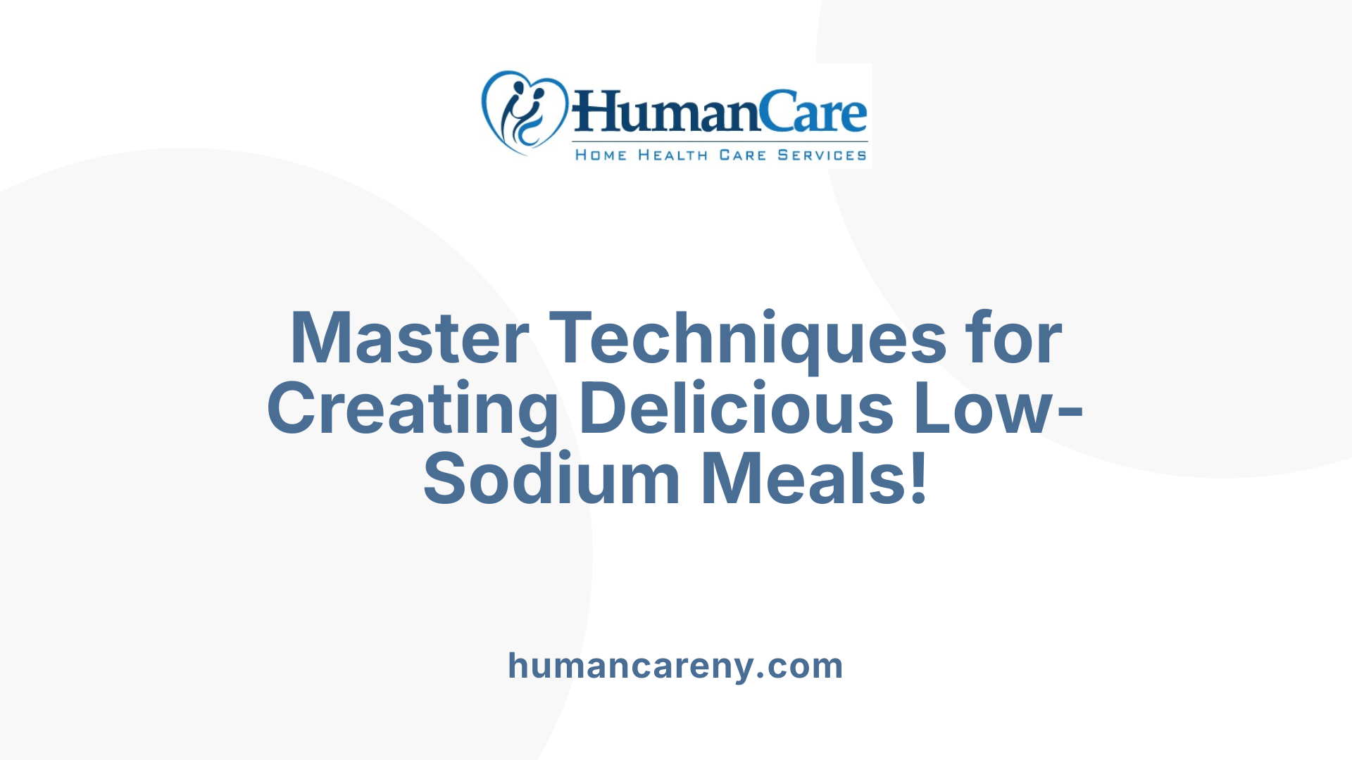 Master Techniques for Creating Delicious Low-Sodium Meals!