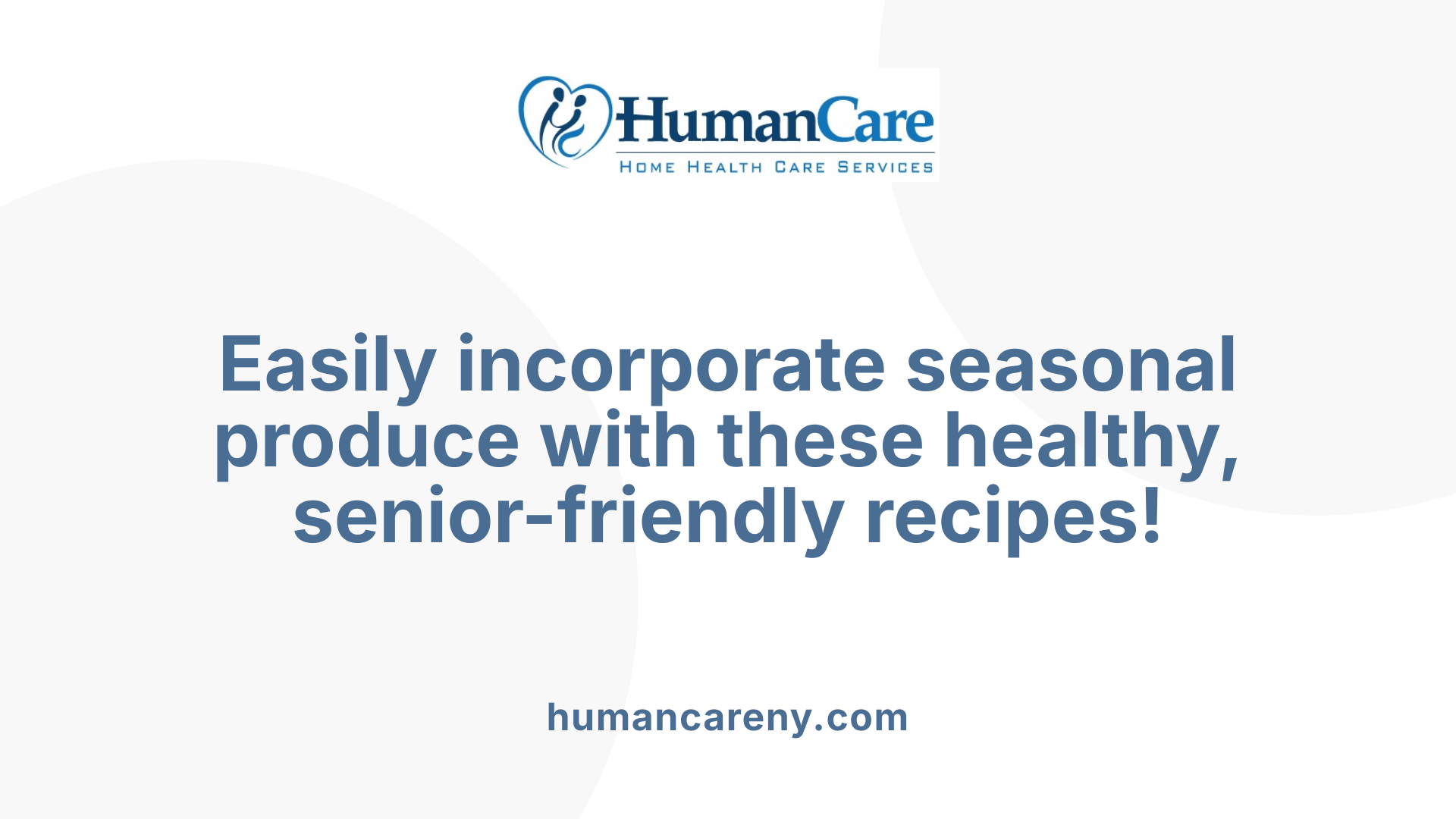 Easily incorporate seasonal produce with these healthy, senior-friendly recipes!